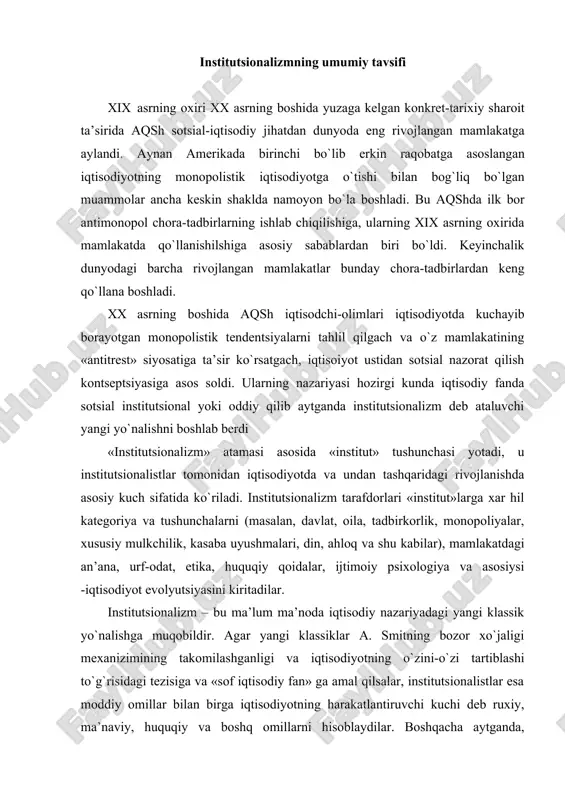 lar, institutsionalistlar esa moddiy omillar bilan birga iqtisodiyotning harakatlantiruvchi kuchi deb ruxiy, ma’naviy, huquqiy va boshq omillarni hisoblaydilar. boshqacha aytganda, institutsionalizm o`zi tahlil qiladigan predmet sifatida sotsial-iqtisodiy rivojlanishning ham iqtisodiy, ham noiqtisodiy muammolarni ilgari surdi. bunda tadqiqot ob’ekti institutlar-birlamchi yoki ikkilamchi turlarga ajratilmaydi va bir-birlariga qarshi qo`yilmaydi. t. veblen – institutsionalizm asoschisi institutsionalizmning vatani aqsh, uning asoschisi torsten veblen (1857-1929) hisoblanadi. zamonaviy institutsionalizm yo`nalishining dastlabki ko`rinishlari t. veblenning «bekorchilar sinfi nazariyasi» asarida izohlab berilgan. mazkur kitob muallifining fikriga ko`ra, iqtisodiy nazariyalar bilan iqtisodiy reallik o`rtasida juda katta uzilish mavjud. birinchisi, gormoniyaga (muvozanatga) asoslanadi, ikkinchisida uzluksiz evolyutsiya sodir bo`ladi, yashash uchun keskin kurish ketadi. buyumning foydaliligi va unga erishishning qiyin va mushkulligini doimo taqqoslab boruvchi «iqtisodiy odam» modeli shak-shubxasiz eskirdi. haqiqatda esa insonning hatti harakati juda ko`p omillarga bog`liq, ko`pincha ichki qarama-qarshiliklarga. taqlid qilishga va raqiblikka bo`lgan tug`ma moyillik bilan birga, uning hatti harakatiga an’ana, ahloq, urf-odat, shuningdek obro`ga bo`lgan intilish …