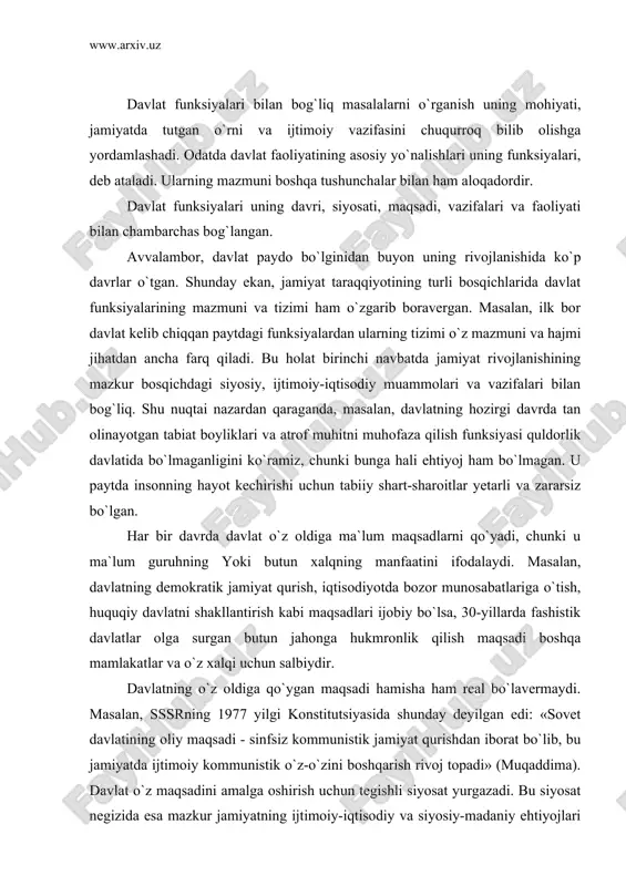 davlatining oliy maqsadi - sinfsiz kommunistik jamiyat qurishdan iborat bo`lib, bu jamiyatda ijtimoiy kommunistik o`z-o`zini boshqarish rivoj topadi» (muqaddima). davlat o`z maqsadini amalga oshirish uchun tegishli siyosat yurgazadi. bu siyosat negizida esa mazkur jamiyatning ijtimoiy-iqtisodiy va siyosiy-madaniy ehtiyojlari yotadi, ya`ni davlat olib boradigan siyosat oqibat-natijada jamiyatning real hayotiga asoslanadi. davlat siyosatining kuchi - uning adolatliligi va realligidadir. davlatning siyosatini quyosh nurlariga o`xshatsa bo`ladi. quyosh o`z atrofiga doimo nur tarqatib turginidek, davlat ham jamiyat va mamlakatning barcha ichki va tashqi muammolari yuzasidan o`z munosabatini, qarashlarini, yondashuvlarini, va eng muhimi, o`zining yaqin va uzoq davrga mo`ljallangan orzu-niyatlarini ifodalab turadi. chunonchi, tinchliksevarlik yo bosqinchilik yoki o`z mintaqasida gegemonlik uchun harakatni davlatning siyosatiga misol qilib ko`rsatish mumkin. davlatning siyosati bilan uning maqsadi bir-biriga bog`liq, biri ikkinchisini to`ldirib turadi. davlatning umumiy, kelajakka mo`ljallangan siyosati va maqsadidan uning muayyan vazifalari kelib chiqadi. davlatning vazifalari, uning funksiyalaridan farq qilib, hali bajarilmagan reja, ado etilishi lozim bo`lgan topshiriq, …