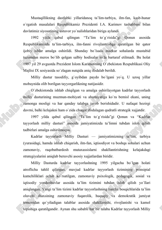 , sosial va iqtisodiy yondoshuvlar asosida ta’lim tizimini tubdan isloh qilish yo`llari aniqlangan. yangi ta’lim tizimi kadrlar tayyorlashning barcha bosqichlarida ta’lim oluvchi shaxsining zamonaviy fuqarolik, huquqiy va demokratik jamiyat tomonidan qo`yiladigan talablar asosida shakllanishi, rivojlanishi va kamol topishiga qaratilgandir. aynan shu sababli har bir talaba kadrlar tayyorlash milliy dasturini chuqur, e’tibor bilan o`rganishi, hamda uning mohiyatini, prinsiplarini va asosiy holatlarini tushunishi zarur. bu bilimlar har bir talabaga ta’lim tizimida amalga oshirilayotgan islohotlarni keng va chuqur tushunishga yordam beradi, har bir talabani kasbiy xarakterdagi chuqur bilimlarni va ma’naviy, ahloqiy, vatanparvarlik hamda sosial-psixologik xarakterdagi bilimlarni egallashga yo`naltiradi. mazkur o`quv qo`llanma kadrlar tayyorlash milliy dasturini ommaviy o`rganishda dam katta yordam berishi mumkin. kadrlar tayyorlash milliy dasturi ilmiy asoslangan va puxta ishlangan, u davlatimiz siyosati va ijtimoiy taraqqiyoti bilan chambarchas bog`liqdir. milliy dasturda ko`rsatilgan maqsad va vazifalarni bosqichma-bosqich ro`yobga chiqarish mo`ljallangan. dasturda belgilab. qo`yilganidek, birinchi bosqich – o`tish davri, 1997-2001 yillarda, ya’ni 4 yil …
