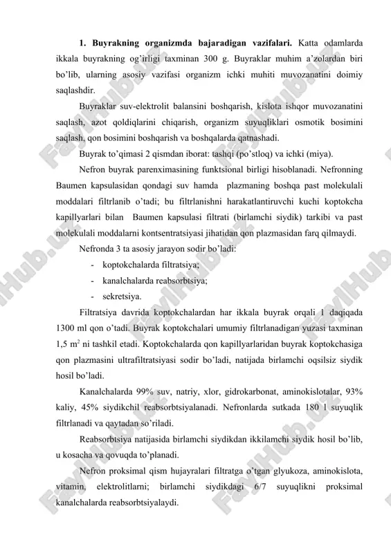 elektrolitlarni; birlamchi siydikdagi 6/7 suyuqlikni proksimal kanalchalarda reabsorbtsiyalaydi. distal kanalchalarda natriy qo’shimcha reabsorbtsiyalanadi, unda nefron bo’shlig’iga kaliy ionlari, ammoniy, vodorod ajralishi mumkin. hujayradagi atf ning 80% energiyasi natriy reabsorbtsiyasida faoliyat ko’rsatuvchi “natriy nasosi” ga sarflanadi. proksimal qismda suvning so’rilishi natriyning faol so’rilishi hisobiga passiv amalga oshiriladi. distal qismda natriy ionlari so’rilishga bog’liq bo’lmagan holda antidiuretik gormon yordamida boshqariladi. natriydan farqli ravishda kaliy nafaqat reabsorbtsiyalanadi, balki sekretsiya ham qilinadi, bu “natriy-kaliy nasosi”ning ishi hisobiga boradi. turli moddalarning reabsorbtsiya va sekretsiyasi mns va gormonlar yordamida boshqariladi. 2. buyrakning regulyator-gomeostatik funktsiyasi. buyrakning siydik hosil qilish funktsiyasi ularning organizmning hujayra tashqi suyuqligi, jumladan qonda osmotik bosim, suv-mineral va kislota-ishqor muvozanatini boshqarish bilan uzviy bog’langan. buyraklar suv-tuz gomeostazning neyroendokrin regulyatsiyasida efferent zveno vazifasini bajaradi. ortiqcha miqdorda natriyning iste’mol qilinishi yoki suv yo’qotish natijasida qonda osmotik bosimning oshishida osmoretseptorlar ta’sirlanadi. ularning qo’zg’alishi gipotalamusga boradi va vazopressin ajralishiga olib keladi. vazopressin yig’uvchi trubkalarda reabsorbtsiyani kuchaytiradi va diurezni …