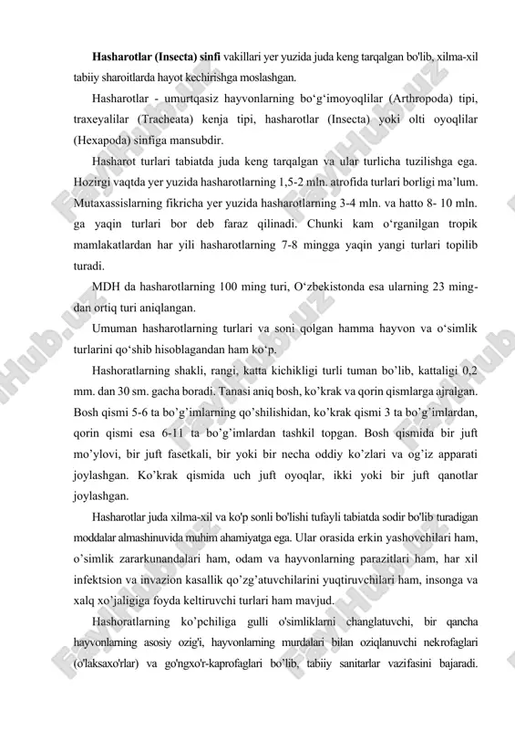 zg’atuvchilarini yuqtiruvchilari ham, insonga va xalq xo’jaligiga foyda keltiruvchi turlari ham mavjud. hashoratlarning ko’pchiliga gulli o'simliklarni changlatuvchi, bir qancha hayvonlarning asosiy ozig'i, hayvonlarning murdalari bilan oziqlanuvchi nekrofaglari (o'laksaxo'rlar) va go'ngxo'r-kaprofaglari bo’lib, tabiiy sanitarlar vazifasini bajaradi. go'ngxo'r hasharotlar hayvonlarning go'ngini parchalab, uning chirishiga, ya'ni tuproq hosil bo'lishiga yordam beradi. hasharotlardan olinadigan mahsulotlar inson uchun oziq va kiyim-kechak, farmatsevtika va bo'yoqchilik sanoati uchun zarur xomashyo hisoblanadi. shuning bilan bir qatorda, hasharotlar orasida tirik o'simlik to'qimalari bilan oziqlanib, qishloq xo'jalik ekinlari va bog'larga katta zarar keltiruvchi turlari ham anchagina. hasharotlardan burgalar, bitlar, ko'pchilik ikki qanotlilar (chivinlar, iskabtoparlar, pashshalar) va ayrim qadalalar qon so'rib, odam va hayvonlarni bezovta qiladi; hayvonlarning mahsuldorligini keskin kamayib ketishiga sabab bo'ladi. parazit hasharotlar kasallik tarqatuvchilar sifatida ayniqsa katta ziyon yetkazadi. ulardan bir guruhi (chivinlar, moshkarlar, iskabtoparlar, qonso'ruvchi pashshalar) kasallik ko'zg'atuvchi mikroorganizmlarni og'iz organlari orqali yuqtirsa, boshqalari (bitlar, burgalar, pashshalar) so'lagi, axlati yoki boshqa iflosliklari orqali yuqtiradi. bezgak chivinlari odamlarga …