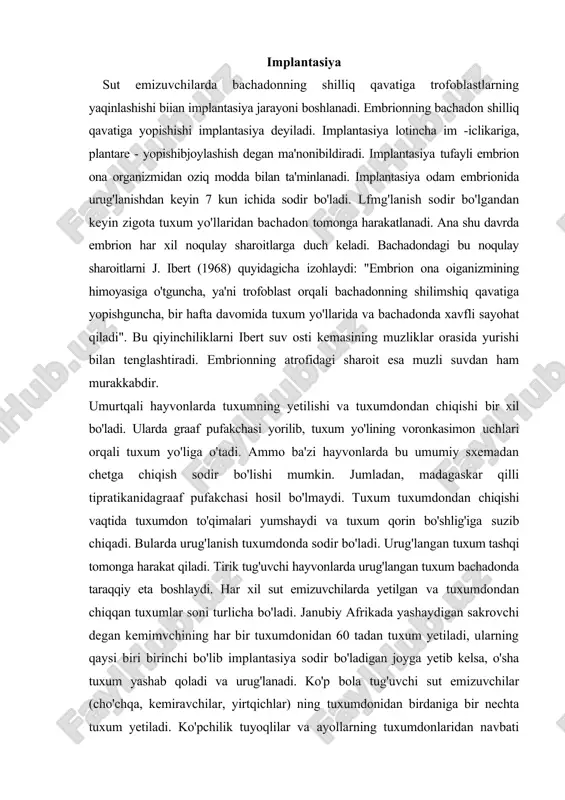 r bir tuxumdonidan 60 tadan tuxum yetiladi, ularning qaysi biri birinchi bo'lib implantasiya sodir bo'ladigan joyga yetib kelsa, o'sha tuxum yashab qoladi va urug'lanadi. ko'p bola tug'uvchi sut emizuvchilar (cho'chqa, kemiravchilar, yirtqichlar) ning tuxumdonidan birdaniga bir nechta tuxum yetiladi. ko'pchilik tuyoqlilar va ayollarning tuxumdonlaridan navbati bilan bittadan tuxum yetiladi. tuxum awal chap tuxumdondagi, keyin o'ng tomondagi tuxumdondan yetiladi. qoramollar va boshqa ba'zi sut emizuvchilar tuxumdonida graaf pufakchalari 4 yetilgandan keyin urg'ochi va erkak individlar o'zaro qo'shiladi. natijada normal urug'lanish jarayoni sodir bo'ladi. hayvonlarning ko'payishga kirishish davri "jinsiy ov", esterus yoki "ov" deyiladi. implantasiya turlari. sut emizuchilarda implantasiyaning uch turi mavjud: sentral, ekssentral, interstisial. sentral implantasiya juft tuyoqlilar, toq tuyoqlilar, tovushqonsimonlar va boshqa hayvonlaiga xos bo'lib, ularda blastosista bachadonning shilliq qavatiga kirmaydi, uning bo'shlig'ining markazida joylashadi. ekssentral implantasiya sichqonlar, kalamushlar va qo'shoyoqlarda uchraydi bulardablastosistabachadonning bo'shlig'idan kriptasigao'tib, implantasiya kamerasini hosil qiladi. keyinchalik o'suvchi desidual hujayralar implantasiya kamerasi bilan bachadon bo'shlig'i orasini yopadi. …