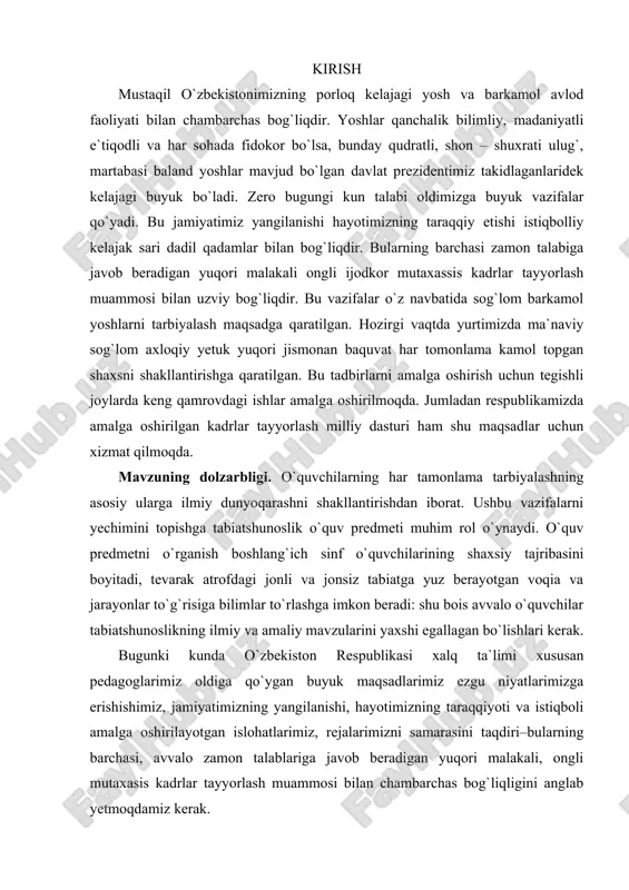 lzarbligi. о`quvchilarning har tamonlama tarbiyalashning asosiy ularga ilmiy dunyoqarashni shakllantirishdan iborat. ushbu vazifalarni yechimini topishga tabiatshunoslik о`quv predmeti muhim rol о`ynaydi. о`quv predmetni о`rganish boshlang`ich sinf о`quvchilarining shaxsiy tajribasini boyitadi, tevarak atrofdagi jonli va jonsiz tabiatga yuz berayotgan voqia va jarayonlar tо`g`risiga bilimlar tо`rlashga imkon beradi: shu bois avvalo о`quvchilar tabiatshunoslikning ilmiy va amaliy mavzularini yaxshi egallagan bо`lishlari kerak. bugunki kunda o`zbekiston respublikasi xalq ta`limi xususan pedagoglarimiz oldiga qо`ygan buyuk maqsadlarimiz ezgu niyatlarimizga erishishimiz, jamiyatimizning yangilanishi, hayotimizning taraqqiyoti va istiqboli amalga oshirilayotgan islohatlarimiz, rejalarimizni samarasini taqdiri–bularning barchasi, avvalo zamon talablariga javob beradigan yuqori malakali, ongli mutaxasis kadrlar tayyorlash muammosi bilan chambarchas bog`liqligini anglab yetmoqdamiz kerak. dar haqiqat boshlang`ich sinf o`qituvchilaridan ta`limning shakl uslublarini izlash ishlab chiqish bilan birga o`z o`lkasini ardoqlashga uning boyliklarini asrab avaylash ularni ko`paytirishga malakasiga ega bo`lgan yosh avlodlarni tarbiyalashga erishishlari talab etiladi. yosh avlodga vatanni sevish tuyg`usini tarkib toptirish, rivojlantirish o`z o`lkasi tabiatini tanishtirishdan boshlanadi va …