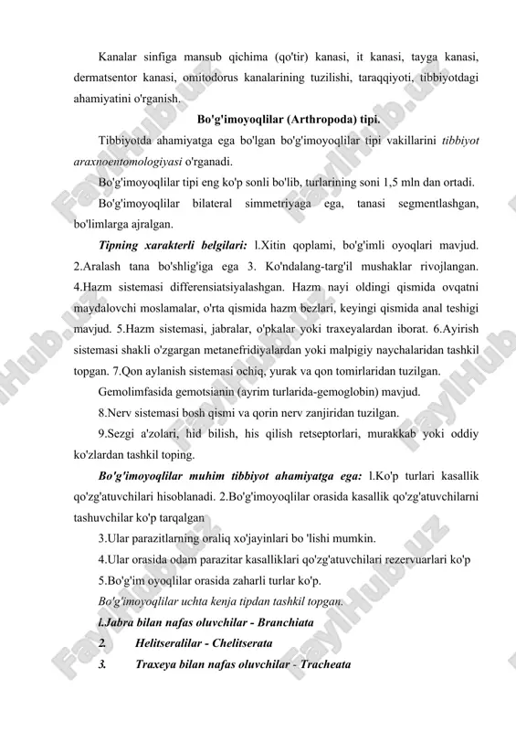 as oluvchilar - branchiata 2. helitseralilar - chelitserata 3. traxeya bilan nafas oluvchilar - tracheata tibbiyot nuqtai nazardan helitseralilar va traxeya bilan nafas oluvchilar muhim ahamiyatga ega. jabra bilan nafas oluvchilardan qisqichbaqasimonlar sinfi vakillari tibbiyotda ahamiyatli. ayrim tuban qisqichbaqalilar yassi va yumaloq parazit chuvalchanglarning oraliq xo'jayinlari hisoblanadi. yuqori qisqichbaqasimonlar vakillari o'pka so'rg'ichining oraliq xo'jayinidir. helitseralilar (chelicerata) helitseralilar orasida о'rgimchaksimonlar (arachnoidea) sinfi vakillari tibbiyotda ahamiyatga ega. bu sinf xarakterli belgilari: tanasi bosh, ko'krak va qorin botimlariga ajralgan, 6 juft bo'g'imli oyoqlari bor. oyoqlarining 4 jufti yurish oyoqlari, bir jufti - xelitsera, yana bir jufti - pedipalpa. nafas sistemasi o'pka yoki traxeyalardan tashkil topgan. chayonlar va o'rgimchaklar turkumlari orasida zaharli turlari ko'p. kanalar turkumi ham muhim tibbiyot ahamiyatiga ega. kanalar (acarina) turkumning xarakterli xususiyatlari: 1. tanasi segmentlashmagan 2. og'iz apparati xelitsera, pedipal'pa va gipostomdan tuzilgan 3. rivojlanishi metamorfoz yo'li bilan kechadi. lichinkalarida 3 juft, nimfalarda 4 juft yurish oyoqlar mavjud, jinsiy sistemasi …