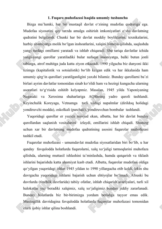 at kasb etadi. albatta, fuqarolar mudofasi oldiga qo‘yilgan yuqoridagi ishlar 1945 yildan to 1990 yillargacha etib keldi, lekin shu davrgacha yuqoridagi ishlarni bajarish uchun ehtiyojlar bo‘lmadi. afsuski bu davrlarda (tinchlik davrlarida) tabiiy ofatlar, ishlab chiqarish avariyalari, turli xil halokatlar yuz beradiki xalqimiz, xalq xo‘jaligimiz bundan jiddiy zararlanadi. bunday holatlarda biz bir-birimizga yordam berishga tayyor emas edik. mustaqillik davridagina favqulodda holatlarda fuqarolar muhofazasi tomonidan etarli ijobiy ishlar qilina boshlandi. jumladan mustaqilligimizning dastlabki davrlarida fuqarolarni va xududlarni tabiiy ofatlardan, turli xildagi avariyalardan muhofaza qilish, fuqarolarning mo‘’tadil hayot faoliyatini ta’minlash borasidagi vazifalarni hal etish uchun o‘zbekiston hukumati tomonidan 1991 yilda fuqaro mudofaasi tizimi fuqaro muhofazasi tizimiga aylantirildi. yangidan tashkil etilgan ushbu tizim o‘zbekiston respublikasi mudofaa vazirligi tarkibiga kiruvchi fuqaro mudofaasi va favqulodda vaziyatlar boshqarmasi sifatida tinchlik davrlardagi tabiiy ofatlar, ishlab chiqarish falokatlari va halokatlarning oldini olish va ular oqibatlarini tugatish vazifalarini bajaradi. mamlakat fuqarolar muhofazasini rivojlantirishning asosiy kontseptsiyasi o‘zbekiston respublikasi prezidenti islom karimovning …