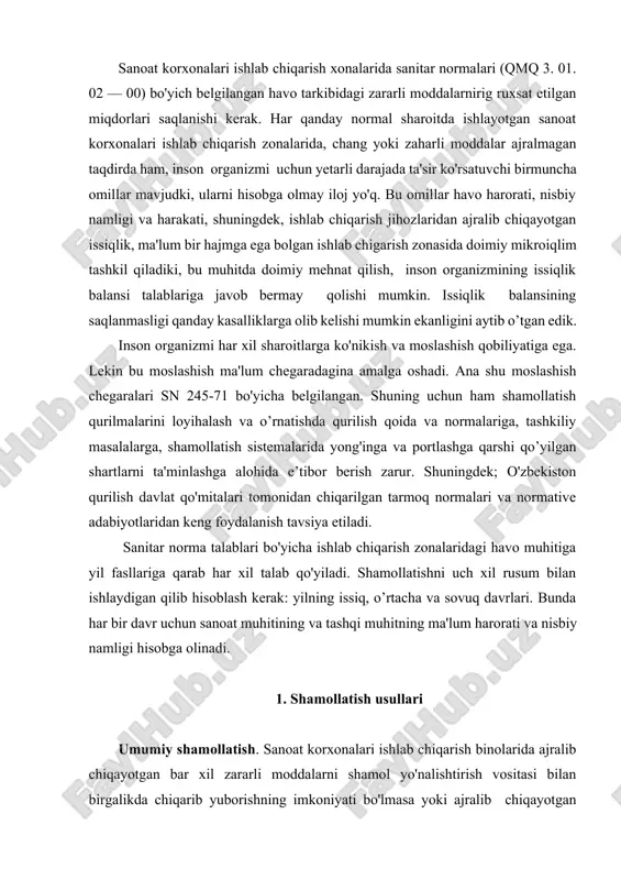laydigan qilib hisoblash kerak: yilning issiq, o’rtacha va sovuq davrlari. bunda har bir davr uchun sanoat muhitining va tashqi muhitning ma'lum harorati va nisbiy namligi hisobga olinadi. 1. shamollatish usullari umumiy shamollatish. sanoat korxonalari ishlab chiqarish binolarida ajralib chiqayotgan bar xil zararli moddalarni shamol yo'nalishtirish vositasi bilan birgalikda chiqarib yuborishning imkoniyati bo'lmasa yoki ajralib chiqayotgan moddalar texnologik jarayonning hamma uchastkalaridan ajralib chiqayotgan bo'lsa, unda yakka tartibdagi shamollatish vositalarini qo'llash imkoniyati yo'qoladi. ana unday hollarda umumiy shamollatish usulidan foydalaniladi. umumiy shamollatish vositasini zararli moddalar yoki issiqlik eng ko'p ajralib chiqayotgan .zonaga o'rnatish kerak. ishlab chiqarish zonalarida yig'ilgan havodagi zararli moddalar shaxta va fonarlar, shuningdek, havo almashtirish maqsadida o'rnatilgan havo qabul qilish vositalari orqali chiqarib yuborilishi mumkin. sof havoni esa yuqorida ko'rsatib o'tilgan vositalarning biri yordamida amalga oshirish mumkin. qanday yo'l bilan xonaga sof havo berish va zararli moddalar yig’ilgan havoni chiqarib yuborish1 usullari, zararli moddaning xona bo'ylab tarqalish xususiyatiga bog’liq bo'ladi. …