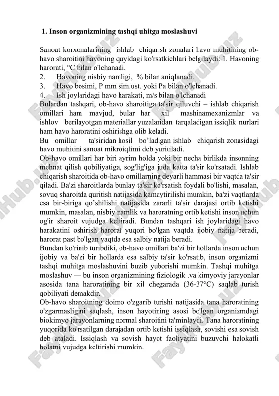 dagi havo harakatini oshirish harorat yuqori bo'lgan vaqtda ijobiy natija beradi, harorat past bo'lgan vaqtda esa salbiy natija beradi. bundan ko'rinib turibdiki, ob-havo omillari ba'zi bir hollarda inson uchun ijobiy va ba'zi bir hollarda esa salbiy ta'sir ko'rsatib, inson organizmi tashqi muhitga moslashuvini buzib yuborishi mumkin. tashqi muhitga moslashuv — bu inson organizmining fiziologik .va kimyoviy jarayonlar asosida tana haroratining bir xil chegarada (36-37°c) saqlab turish qobiliyati demakdir. ob-havo sharoitning doimo o'zgarib turishi natijasida tana haroratining o'zgarmasligini saqlash, inson hayotining asosi bo'lgan organizmdagi biokimyo jarayonlarning normal sharoitini ta'minlaydi. tana haroratining yuqorida ko'rsatilgan darajadan ortib ketishi issiqlash, sovishi esa sovish deb ataladi. issiqlash va sovish hayot faoliyatini buzuvchi halokatli holatni vujudga keltirishi mumkin. shuning uchun ham inson organizmida tashqi muhit bilan moslashuvi fiziologik mexanizmi mavjud bo'lib, u markaziy nerv sistemasining nazoratiostida bo'ladi. bu fiziologik mexanizmning asosiy vazifasi organizmda modda almashinuvchi natijasida ajralib chiqayotgan issiqlikning ortiqchasini tashqi muhitga chiqarib, issiqlik balansini saqlab …