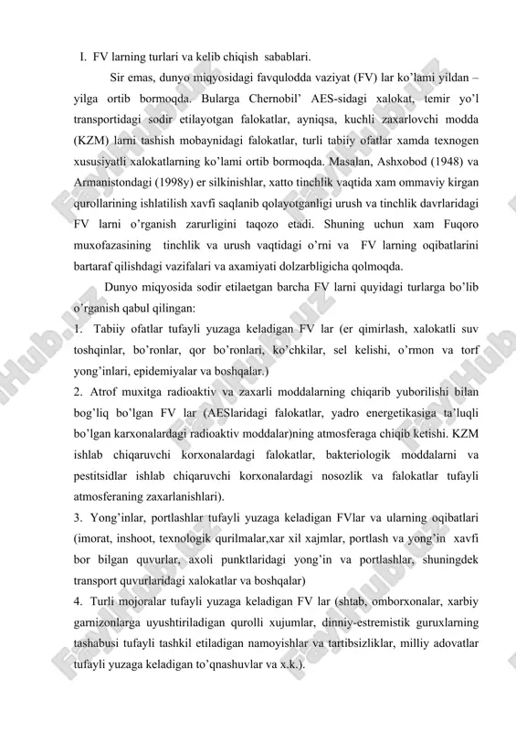 dagi nosozlik va falokatlar tufayli atmosferaning zaxarlanishlari). 3. yong’inlar, portlashlar tufayli yuzaga keladigan fvlar va ularning oqibatlari (imorat, inshoot, texnologik qurilmalar,xar xil xajmlar, portlash va yong’in xavfi bor bilgan quvurlar, axoli punktlaridagi yong’in va portlashlar, shuningdek transport quvurlaridagi xalokatlar va boshqalar) 4. turli mojoralar tufayli yuzaga keladigan fv lar (shtab, omborxonalar, xarbiy garnizonlarga uyushtiriladigan qurolli xujumlar, dinniy-estremistik guruxlarning tashabusi tufayli tashkil etiladigan namoyishlar va tartibsizliklar, milliy adovatlar tufayli yuzaga keladigan to’qnashuvlar va x.k.). fv larning turlaridan eng daxshatlisi er silkinishi bo’lishiga qaramasdan insonlar orasidagi bo’layotgan qurbonlar xisobiga binoan bo’ronlar birinchi o’rinda turar ekan. barcha fv larni kelib chiqishi sabablariga ob’ektiv va sub’ektiv omillarni ro’para qilish mumkin. ob’ektiv omillar sifatida xalq xo’jaligining rivojlantirilishi uchun zarur bo’lgan barcha texnologik jarayonlarni takomillashtirish va yangilarini joriy etishni taqozo etadi. bu jarayonni ro’yobga chiqarishda inson omili katta axamiyat kasb etadi, lekin buning zaminidagi muammolarning echimini xal qilishda oqilona yondashuv o’ta muxim axamiyatga ega, chunki dastlabki …
