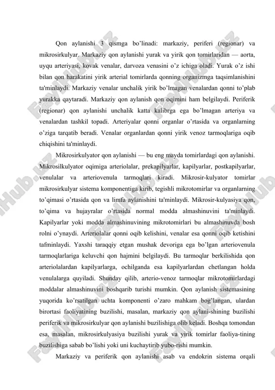 lanish sistemasining yuqorida ko’rsatilgan uchta komponenti o’zaro mahkam bog’langan, ulardan birortasi faoliyatining buzilishi, masalan, markaziy qon aylani-shining buzilishi periferik va mikrosirkulyar qon aylanishi buzilishiga olib keladi. boshqa tomondan esa, masalan, mikrosirkulyasiya buzilishi yurak va yirik tomirlar faoliya-tining buzilishiga sabab bo’lishi yoki uni kuchaytirib yubo-rishi mumkin. markaziy va periferik qon aylanishi asab va endokrin sistema orqali boshqariladi. simpatik ta'sir va bir qator gormonlar (adrenalin, tiroksin, kortikosteroidlar) yurak ishini kuchaytiradi va organ arteriyalari torayishini cha-qiradi. parasimpatik ta'sir, aksincha yurak ishini bo’shash-tiradi va mayda arterial tomirlarni kengaytiradi. mikrosirkulyasiya asosan mahalliy mexanizmlar: biologik faol moddalar (gistomin, prostaglandinlar va kininlar) va metobolitlar (sut va pirouzum kislota, k+ ioni, adenozin) tomonidan boshqarilishi bilan amalga oshiriladi. bu moddalarning barchasi mikrosirkulyasiya tomirlarini kengaytiradi va ularning o’tkazuvchanligini orttiradi. venoz qon oqimi boshqarilishi asosan shunday omillar bilan amalga oshiriladiki, ular qonni yurakning o’ng qismiga qaytib tushishini ta'minlaydi. ularga ko’krak kafasi va yurakning so’rib olish kuchi, qonni yirik venalarga itaruvchi mushaklar …