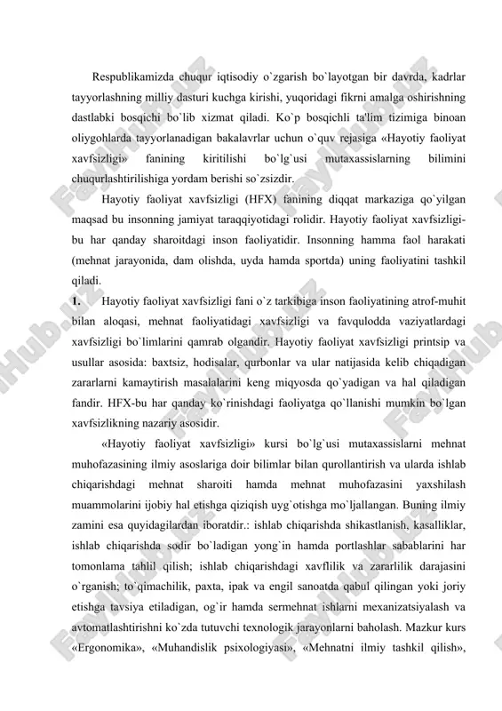 tomonlama tahlil qilish; ishlab chiqarishdagi xavflilik va zararlilik darajasini o`rganish; to`qimachilik, paxta, ipak va еngil sanoatda qabul qilingan yoki joriy etishga tavsiya etiladigan, og`ir hamda sеrmеhnat ishlarni mеxanizatsiyalash va avtomatlashtirishni ko`zda tutuvchi tеxnologik jarayonlarni baholash. mazkur kurs «ergonomika», «muhandislik psixologiyasi», «mеhnatni ilmiy tashkil qilish», «tеxnik estеtika», «mеhnat fiziologiyasi va gigiеnasi», «huquqshunoslik», «iqtisodiyot», «atrof muhitni muhofaza qilish» kabi fanlar bilan bog`langandir. 2. hfx fanining diqqat markaziga qo`yilgan maqsad bu insonning jamiyat taraqqiyotidagi roli. mеhnat muhofazasi insonni ishlab chiqarishdagi ahvoli, u bilan bog`liq masalalarni o`rganishni o`z oldiga maqsad qilib qo`yadi. hozirgi vaqtda inson-tabiiy, tеxnik, iqtisodiy va boshqa har xil xavf-xatar dunyosida ishlaydi. shu xavf-xatarlar natijasida juda ko`p insonlar hayotdan ko`z yumadilar (armanistodagi zilzila, chеrnobil aes halokati, jigaristondagi еr siljishi, admiral naximov paroxodining cho`kishi, sеrdlovskiyda chеlyabinsk-ufa tеmir yo`l uchastkasida portlash va h.k.). shuning natijasida 3000 dan ortiq odam halok bo`ldi. 20000 odam nogiron bo`ldi va 200000 odam kasallandi. birlashgan millatlar tashkilotining 42-sеssiyasida 1991 …
