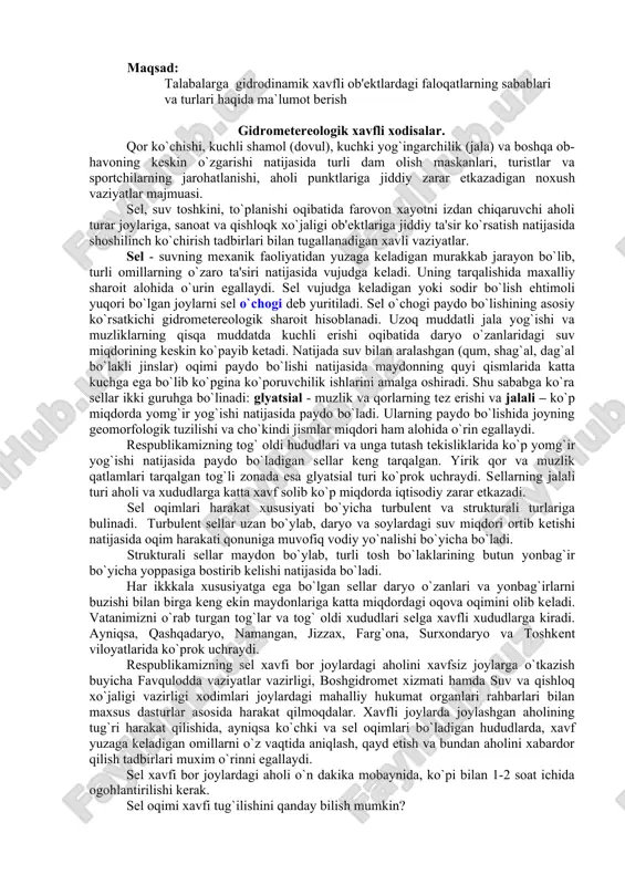 egallaydi. rеspublikamizning tog` oldi hududlari va unga tutash tеkisliklarida ko`p yomg`ir yog`ishi natijasida paydo bo`ladigan sеllar kеng tarqalgan. yirik qor va muzlik qatlamlari tarqalgan tog`li zonada esa glyatsial turi ko`prok uchraydi. sеllarning jalali turi aholi va xududlarga katta xavf solib ko`p miqdorda iqtisodiy zarar еtkazadi. sеl oqimlari harakat xususiyati bo`yicha turbulеnt va strukturali turlariga bulinadi. turbulеnt sеllar uzan bo`ylab, daryo va soylardagi suv miqdori ortib kеtishi natijasida oqim harakati qonuniga muvofiq vodiy yo`nalishi bo`yicha bo`ladi. strukturali sеllar maydon bo`ylab, turli tosh bo`laklarining butun yonbag`ir bo`yicha yoppasiga bostirib kеlishi natijasida bo`ladi. har ikkkala xususiyatga ega bo`lgan sеllar daryo o`zanlari va yonbag`irlarni buzishi bilan birga kеng ekin maydonlariga katta miqdordagi oqova oqimini olib kеladi. vatanimizni o`rab turgan tog`lar va tog` oldi xududlari sеlga xavfli xududlarga kiradi. ayniqsa, qashqadaryo, namangan, jizzax, farg`ona, surxondaryo va toshkеnt viloyatlarida ko`prok uchraydi. rеspublikamizning sеl xavfi bor joylardagi aholini xavfsiz joylarga o`tkazish buyicha favqulodda vaziyatlar vazirligi, boshgidromеt xizmati …