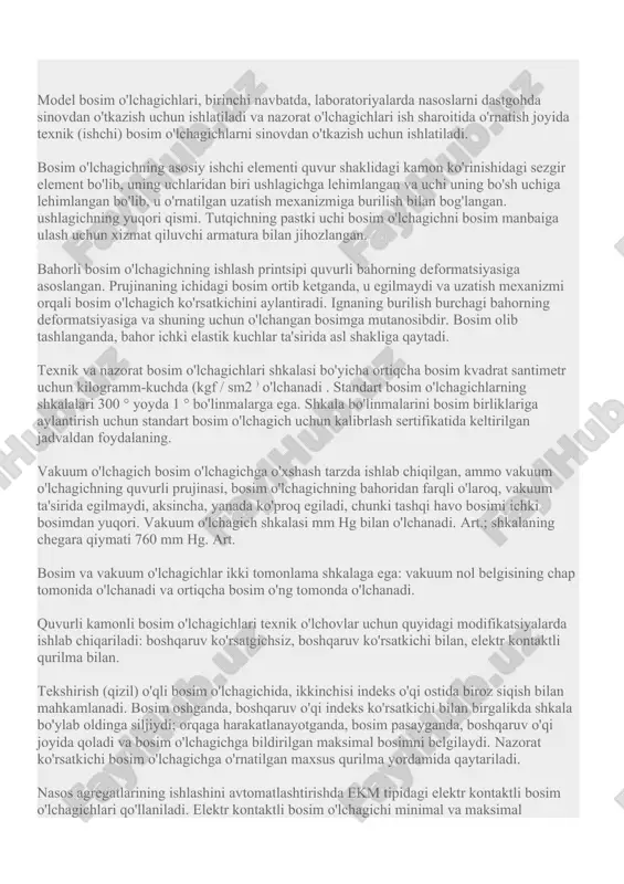 unining kattaligi bilan; prujinali o'lchagichlarda - quvurli prujinaning deformatsiyasining kattaligi bilan; pistonli o'lchagichlarda - pistonga ta'sir qiluvchi kuchning kattaligi bilan aniqlanadi. bu bosimni muvozanatlash uchun ma'lum bir kesma. pistonli bosim o'lchagichlari aniqlikni oshirdi; ular kalibrlash asboblari sifatida ishlatiladi. qishloq xo'jaligida bahor bosim o'lchagichlari eng keng tarqalgan. ushbu turdagi bosim o'lchagichlari katta o'lchov diapazoniga ega, dizayni sodda va ishlashda ishonchli. asboblarning aniqlik klassi o'lchashda ruxsat etilgan xato bilan belgilanadi. aniqlik sinfiga ko'ra, bahor bosim o'lchagichlari texnik, nazorat va standartga bo'linadi. texnik bosim o'lchagichlari 1,5 aniqlik sinflariga ega; 2,5; 4.0; nazorat bosim o'lchagichlari - 0,5 va 1,0; standart bosim o'lchagichlari 0,16 va 0,45 ni tashkil qiladi. model bosim o'lchagichlari, birinchi navbatda, laboratoriyalarda nasoslarni dastgohda sinovdan o'tkazish uchun ishlatiladi va nazorat o'lchagichlari ish sharoitida o'rnatish joyida texnik (ishchi) bosim o'lchagichlarni sinovdan o'tkazish uchun ishlatiladi. bosim o'lchagichning asosiy ishchi elementi quvur shaklidagi kamon ko'rinishidagi sezgir element bo'lib, uning uchlaridan biri ushlagichga lehimlangan va uchi …