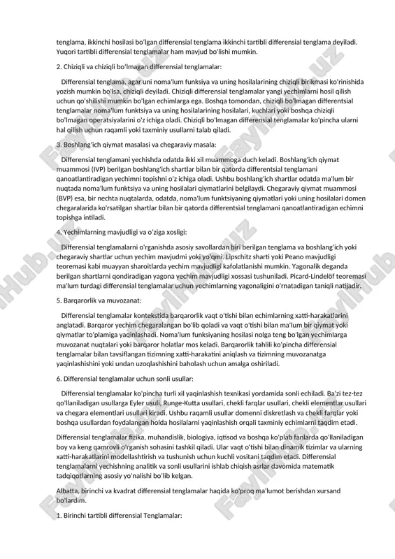 dan foydalanish tenglamaning turiga, uning murakkabligiga va yechimning aniqligiga qarab farqlanadi. differensial tenglar ko'plab real muammolarni matematik modellashtirishda muhim rol o'ynaydi. masalan, harakatlanuvchi jismlarning kinematikasi, elektr zanjirlari, issiqlik uzatish, aholi dinamikasi va iqtisodiy o'sish kabi ko'plab sohalarda differensial tenglamalar yordamida muammolarni hal qilish mumkin. albatta! differensial tenglamalar bilan bog'liq ba'zi qo'shimcha asosiy tushunchalar va jihatlar: 1. differensial tenglamaning tartibi: differensial tenglamaning tartibi tenglamada mavjud bo'lgan eng yuqori hosila bilan aniqlanadi. masalan, faqat birinchi hosilasini o‘z ichiga olgan differensial tenglama birinchi tartibli differensial tenglama, ikkinchi hosilasi bo‘lgan differensial tenglama ikkinchi tartibli differensial tenglama deyiladi. yuqori tartibli differensial tenglamalar ham mavjud bo'lishi mumkin. 2. chiziqli va chiziqli bo‘lmagan differensial tenglamalar: differensial tenglama, agar uni noma'lum funksiya va uning hosilalarining chiziqli birikmasi ko'rinishida yozish mumkin bo'lsa, chiziqli deyiladi. chiziqli differensial tenglamalar yangi yechimlarni hosil qilish uchun qo'shilishi mumkin bo'lgan echimlarga ega. boshqa tomondan, chiziqli bo'lmagan differentsial tenglamalar noma'lum funktsiya va uning hosilalarining hosilalari, …