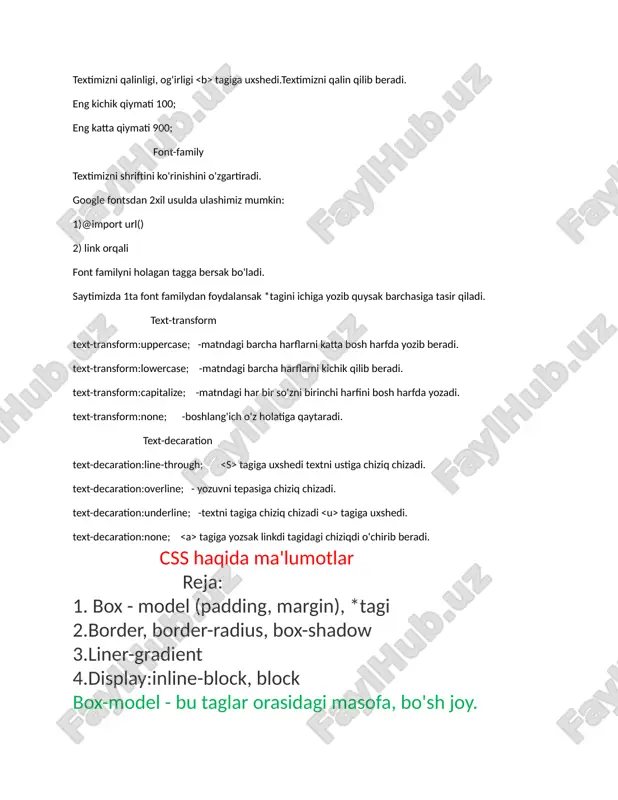 i harfini bosh harfda yozadi. text-transform:none; -boshlang'ich o'z holatiga qaytaradi. text-decaration text-decaration:line-through; tagiga uxshedi textni ustiga chiziq chizadi. text-decaration:overline; - yozuvni tepasiga chiziq chizadi. text-decaration:underline; -textni tagiga chiziq chizadi tagiga uxshedi. text-decaration:none; tagiga yozsak linkdi tagidagi chiziqdi o'chirib beradi. css haqida ma'lumotlar reja: 1. box - model (padding, margin), *tagi 2.border, border-radius, box-shadow 3.liner-gradient 4.display:inline-block, block box-model - bu taglar orasidagi masofa, bo'sh joy. padding bu elementimizning border chegarasigacha bo'lgan masofa. padding-top:10px; padding-right:20px; padding-bottom:10px; padding-left:20px; bularni bir qator kodda yozishimiz mumkin. agar 4 ta tomondan xar hil masofa tashlansa : padding:10px 20px 15px 25px; agar tepa va past bir xil, chap va o'ng bir xil masofa tashlash kerak bo'lsa: padding:10px 20px; margin bu elementimizning border chegarasidan tashqaridagi masofa. buni ham bir qator kodda yozish mumkin. margin:10px 20px 30px 40px; *tagi htmlda yuq tag hisoblanadi.yulduzcha tagiga stel bersak htmldagi barcha taglarga tasir qiladi stelimiz. doim yozilishi kerak bo'lgan kodlarimiz bor: *{ …