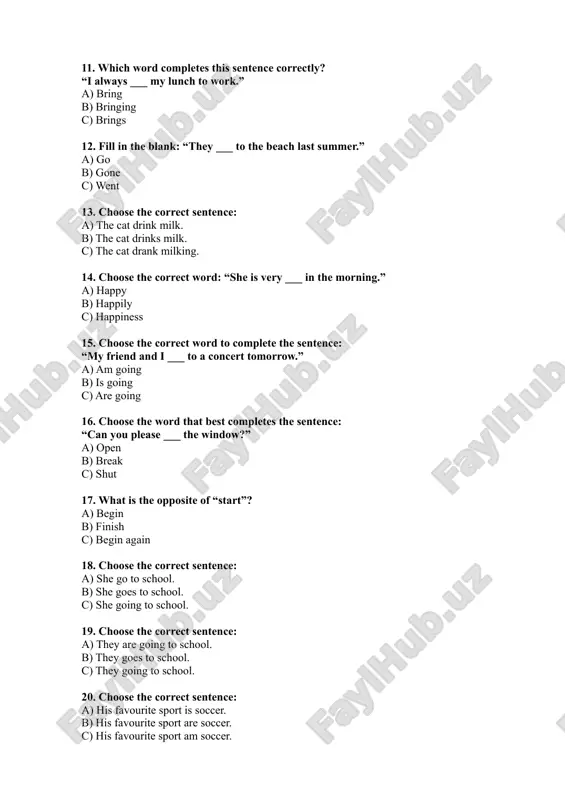 joyful 5. b) goes 6. b) they are happy. 7. b) have 8. b) did 9. c) she doesn’t like coffee. 10. a) read 11. a) bring 12. c) went 13. b) the cat drinks milk. 14. a) happy 15. c) are going 16. a) open 17. b) finish 18. b) she goes to school. 19. a) they are going to school. 20. a) his favourite sport is soccer.