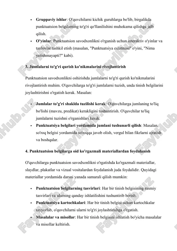 'nikmalarini rivojlantirish muhim. o'quvchilarga to'g'ri jumlalarni tuzish, unda tinish belgilarini joylashtirishni o'rgatish kerak. masalan:  jumlalar to'g'ri shaklda tuzilishi kerak: o'quvchilarga jumlaning to'liq bo'lishi (mavzu, predikat) kerakligini tushuntirish. o'quvchilar to'liq jumlalarni tuzishni o'rganishlari kerak.  punktuatsiya belgilari yordamida jumlani tushunarli qilish: masalan, so'roq belgisi yordamida so'roqqa javob olish, vergul bilan fikrlarni ajratish va boshqalar. 4. punktuatsion belgilarga oid ko'rgazmali materiallardan foydalanish o'quvchilarga punktuatsion savodxonlikni o'rgatishda ko'rgazmali materiallar, slaydlar, plakatlar va vizual vositalardan foydalanish juda foydalidir. quyidagi materiallar yordamida darsni yanada samarali qilish mumkin:  punktuatsion belgilarning tasvirlari: har bir tinish belgisining rasmiy tasvirlari va ularning qanday ishlatilishini tushuntirib berish.  punktuatsiya kartochkalari: har bir tinish belgisi uchun kartochkalar tayyorlab, o'quvchilarni ularni to'g'ri joylashtirishga o'rgatish.  masalalar va misollar: har bir tinish belgisini ishlatish bo'yicha masalalar va misollar keltirish. 5. amaliy mashqlar va mustahkamlash punktuatsion savodxonlikni oshirishda amaliy mashqlar muhim rol o'ynaydi. o'quvchilarga ko'plab amaliy mashqlar, masalalar va testlar berish kerak. …