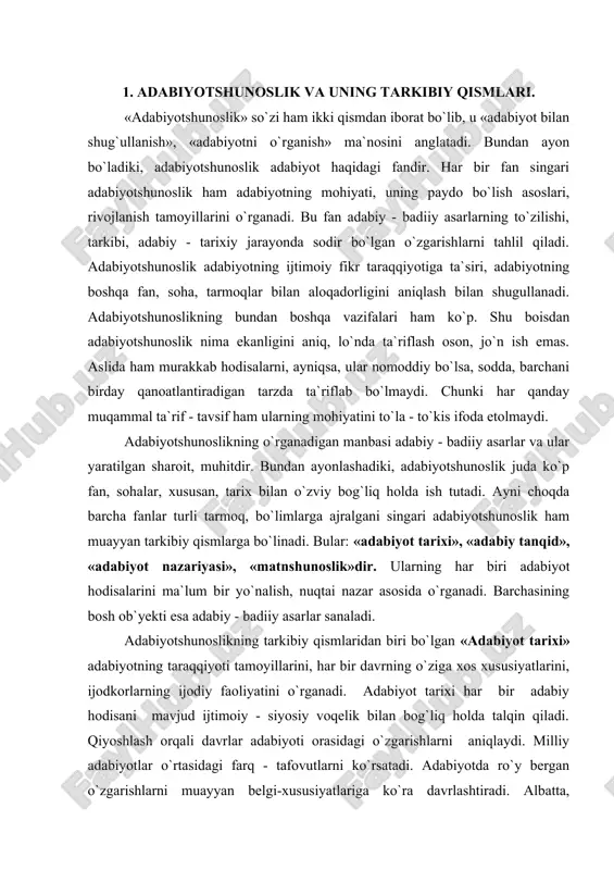 ni o`rganadi. adabiyot tarixi har bir adabiy hodisani mavjud ijtimoiy - siyosiy voqelik bilan bog`liq holda talqin qiladi. qiyoshlash orqali davrlar adabiyoti orasidagi o`zgarishlarni aniqlaydi. milliy adabiyotlar o`rtasidagi farq - tafovutlarni ko`rsatadi. adabiyotda ro`y bergan o`zgarishlarni muayyan belgi-xususiyatlariga ko`ra davrlashtiradi. albatta, adabiyotning taraqqiyot bosqichlarini davrlarga ajratish nisbiy bo`ladi. adabiyot tarixini davrlashtirish, avvalo, adabiyot hodisalariga qanday nuqtai nazardan yondashishga bog`liq. adabiyot tari​xida adabiyot janrlarida ro`y bergan yangilanishlar, ijodkorlarning hayot hodisalari va inson obrazini yaratishda qanday uslub, unsurlar qo`llagani ham aniqlanadi. chunki adabiyot tarixi adabiy janrlar, adabiy uslublar tarixidir. adabiyotshunoslikning ikkinchi tarkibiy qismi hisoblangan «adabiyot nazariyasi» adabiyot va ijtimoiy hayot orasidagi bog`liqaikni, so`z san`atining kishilik jamiyati taraqqiyoti bilan bog`lik holda rivojlanishini, adabiy tur va janrlar tabiatini, ularning o`ziga xos xususiyatlarini, badiiy asar tuzilishi, o`ni tashkil etuvchi qasmlarni, asarning tili, ifoda uslubini, badiiy-tasviriy vositalarni, adabiy yo`nalish, adabiy uslub, adabiy maktab, ijodkorning badiiy mahorati kabi masalalarni o`rganadi. shuningdek u adabiyotni inson ma`naviy-ma`rifiy faoliyatining bir …