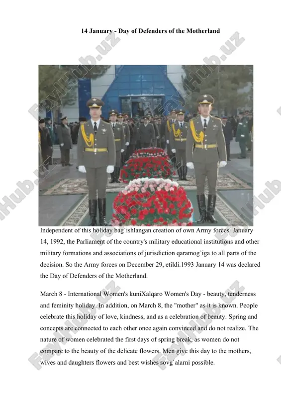 .org/wiki/independence_day_(uzbekistan)#cite_note-%d0%94%d0%b5%d0%bd%d1%8c_%d0%bd%d0%b5%d0%b7%d0%b0%d0%b2%d0%b8%d1%81%d0%b8%d0%bc%d0%be%d1%81%d1%82%d0%b8_%d0%a0%d0%b5%d1%81%d0%bf%d1%83%d0%b1%d0%bb%d0%b8%d0%ba%d0%b8_%d0%a3%d0%b7%d0%b1%d0%b5%d0%ba%d0%b8%d1%81%d1%82%d0%b0%d0%bd-1 https://en.wikipedia.org/wiki/uzbekistan 14 january - day of defenders of the motherland independent of this holiday bag`ishlangan creation of own army forces. january 14, 1992, the parliament of the country's military educational institutions and other military formations and associations of jurisdiction qaramog`iga to all parts of the decision. so the army forces on december 29, etildi.1993 january 14 was declared the day of defenders of the motherland. march 8 - international women's kunixalqaro women's day - beauty, tenderness and feminity holiday. in addition, on march 8, the "mother" as it is known. people celebrate this holiday of love, kindness, and as a celebration of beauty. spring and concepts are connected to each other once again convinced and do not realize. the nature of women celebrated the first days of spring break, as women do not compare to the beauty of the delicate flowers. men give this day to the mothers, wives …