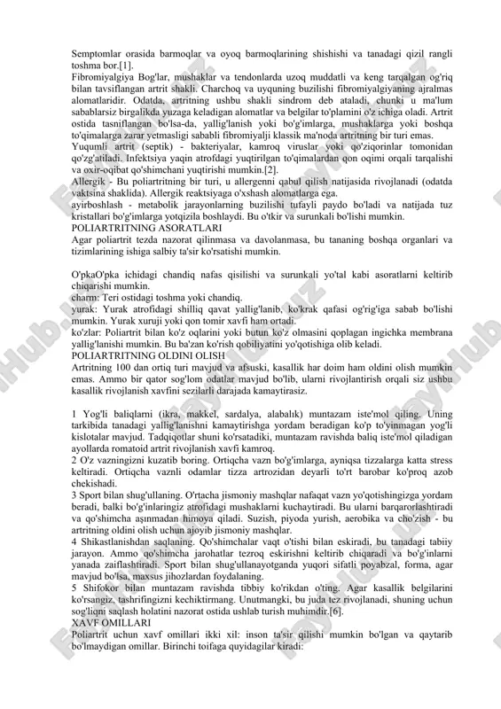 qalganini ko'rib chiqamiz. voyaga etmagan idyopatik artrit - bolalar uchun xos bo'lgan kasallik turi. u erta yoshdan to o'spirinning oxirigacha rivojlanishi mumkin. to'piq va bilaklardan son va tizzagacha bo'lgan kichik va katta bo'g'imlarda og'riqli shishlar xarakterli xususiyatdir. shifokorlar ushbu turdagi artrit rivojlanishiga nima sabab bo'lganini har doim ham aniqlay olmaydilar. biroq, to'g'ri va o'z vaqtida davolash bilan bemorning ahvoli sezilarli darajada yaxshilanadi. lupus - bu odamning o'z immunitet tizimining organizmning turli organlari va hujayralariga hujumi natijasida kelib chiqadigan otoimmun kasallik. natijada bu hujayralar va organlarning shikastlanishi va disfunktsiyasi mavjud. ushbu turdagi artrit odamning bo'g'imlariga bevosita ta'siridan tashqari teriga, biriktiruvchi to'qimalarga, asab tizimiga va buyraklarga ta'sir qilishi mumkin. bu ko'pincha 20 yoshdan 40 yoshgacha bo'lgan ayollarda uchraydi. xarakterli xususiyat - yuz, yonoq va burundagi qizil toshma. psoriatik artrit, nomidan ko'rinib turibdiki, toshbaqa kasalligiga chalingan odamlarga ta'sir qiladi. ammo, ba'zi hollarda, birinchi navbatda artrit, so'ngra toshbaqa kasalligi rivojlanadi. semptomlar orasida barmoqlar va …