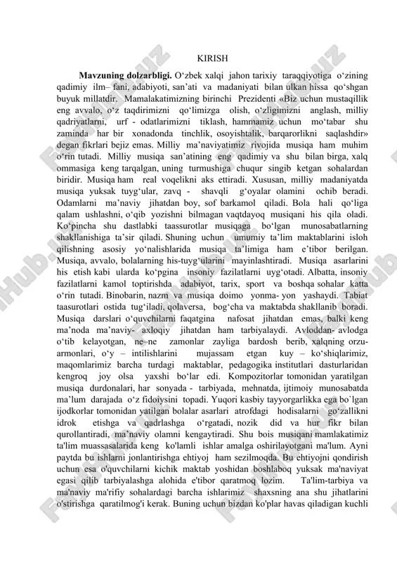 berilgan. musiqa, avvalo, bolalarning his-tuyg‘ularini mayinlashtiradi. musiqa asarlarini his etish kabi ularda ko‘pgina insoniy fazilatlarni uyg‘otadi. albatta, insoniy fazilatlarni kamol toptirishda adabiyot, tarix, sport va boshqa sohalar katta o‘rin tutadi. binobarin, nazm va musiqa doimo yonma- yon yashaydi. tabiat taasurotlari ostida tug‘iladi, qolaversa, bog‘cha va maktabda shakllanib boradi. musiqa darslari o‘quvchilarni faqatgina nafosat jihatdan emas, balki keng ma’noda ma’naviy- axloqiy jihatdan ham tarbiyalaydi. avloddan- avlodga o‘tib kelayotgan, ne–ne zamonlar zayliga bardosh berib, xalqning orzu- armonlari, o‘y – intilishlarini mujassam etgan kuy – ko‘shiqlarimiz, maqomlarimiz barcha turdagi maktablar, pedagogika institutlari dasturlaridan kengroq joy olsa yaxshi bo‘lar edi. kompozitorlar tomonidan yaratilgan musiqa durdonalari, har sonyada - tarbiyada, mehnatda, ijtimoiy munosabatda ma’lum darajada o‘z fidoiysini topadi. yuqori kasbiy tayyorgarlikka ega bo`lgan ijodkorlar tomonidan yatilgan bolalar asarlari atrofdagi hodisalarni go‘zallikni idrok etishga va qadrlashga o‘rgatadi, nozik did va hur fikr bilan qurollantiradi, ma’naviy olamni kengaytiradi. shu bois musiqani mamlakatimiz ta'lim muassasalarida keng ko'lamli ishlar …