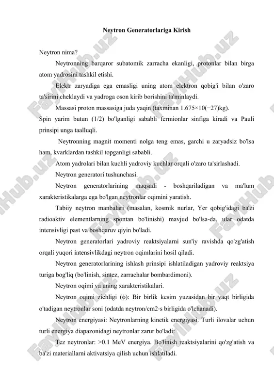 energiya. neytronni qamrash terapiyasida (nct) ishlatiladi. sekin (termik) neytronlar: energiya atrof-muhit haroratiga mos (taxminan 0.025 ev). neytron aktivatsiya tahlili va neytron sochilish tajribalarida keng qo'llaniladi. neytron oqimi intensivligi: neytron manbaidan chiqayotgan umumiy neytronlar soni bir vaqt birligida (odatda neytron/s). energiya spektri: neytron oqimidagi turli energiyali neytronlarning taqsimlanishi. turli ilovalar uchun ma'lum energiya spektriga ega bo'lgan neytronlar zarur. fazoviy taqsimlanish: neytron oqimining manba atrofidagi fazoda qanday taqsimlanganligi. 1.2. neytron generatorlarining tarixiy rivojlanishi neytronning kashf etilishi. 1930-yilda volter bothe va herbert becker poloniyadan chiqqan alfa zarrachalar berilliyga urilganda g'alati, yuqori penetratsion nurlanish hosil bo'lishini kuzatishdi. 1932-yilda irène joliot-curie va frédéric joliot bu nurlanish parafin kabi vodorodga boy materiallardan protonlarni urib chiqarishini aniqlashdi. jeyms chedvik bu hodisalarni zaryadsiz, massasi proton massasiga yaqin bo'lgan yangi zarracha - neytronning mavjudligi bilan izohladi. uning tajribalari neytronning kashf etilishiga olib keldi. dastlabki neytron manbalari. radioaktiv manbalar: alfa emitterlari (masalan, radiy-226, poloniy-210, ameritsiy-241) berilliy bilan aralashtirilib, (α,n) reaktsiyasi …