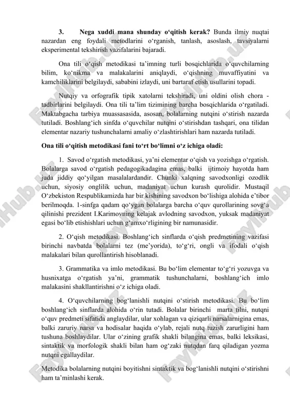 tai nazardan eng foydali metodlarini o‘rganish, tanlash, asoslash, tavsiyalarni eksperimental tekshirish vazifalarini bajaradi. ona tili o‘qish metodikasi ta’imning turli bosqichlarida o‘quvchilarning bilim, ko‘nikma va malakalarini aniqlaydi, o‘qishning muvaffiyatini va kamchiliklarini belgilaydi, sababini izlaydi, uni bartaraf etish usullarini topadi. nutqiy va orfografik tipik xatolarni tekshiradi, uni oldini olish chora -tadbirlarini belgilaydi. ona tili ta’lim tizimining barcha bosqichlarida o‘rgatiladi. maktabgacha tarbiya muassasasida, asosan, bolalarning nutqini o‘stirish nazarda tutiladi. boshlang‘ich sinfda o‘quvchilar nutqini o‘stirishdan tashqari, ona tilidan elementar nazariy tushunchalarni amaliy o‘zlashtirishlari ham nazarda tutiladi. ona tili o‘qitish metodikasi fani to‘rt bo‘limni o‘z ichiga oladi: 1. savod o‘rgatish metodikasi, ya’ni elementar o‘qish va yozishga o‘rgatish. bolalarga savod o‘rgatish pedagogikadagina emas, balki ijtimoiy hayotda ham juda jiddiy qo‘yilgan masalalardandir. chunki xalqning savodxonligi ozodlik uchun, siyosiy onglilik uchun, madaniyat uchun kurash qurolidir. mustaqil o‘zbekiston respublikamizda har bir kishining savodxon bo‘lishiga alohida e’tibor berilmoqda. 1-sinfga qadam qo‘ygan bolalarga barcha o‘quv qurollarining sovg‘a qilinishi prezident i.karimovning kelajak …