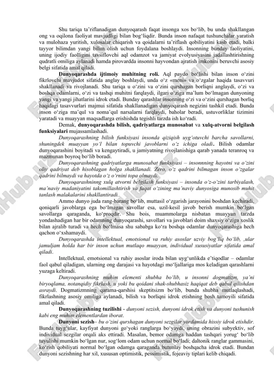 ar, zero, o‘sha davrda keng tarqalgan tasavvurga ko‘ra, haqiqiy donishmandlik ajdodlardan meros qolgan, asrdan asrga o‘tib kelayotgan afsonalar, din va rivoyatlarda mujassamlashgan. donishmandlar deb, asrlar sinovidan, eng so‘nggi haqiqat manbai sifatidagi bilimlarga ega bo‘lgan bashoratgo‘ylar, kohinlar va oqsoqollar e’tirof etilgan. ularning so‘zlari birdan-bir to‘g‘ri deb qabul qilingan. faylasuf esa, qadimgilar fikriga ko‘ra donishmandlik muxlisi bo‘lishi, e’tiqod sifatida qabul qilingan tayyor haqiqatlarga emas, balki o‘z aqliga tayanib, ijodiy yo‘l bilan, shuningdek boshqa faylasuflar tomonidan olingan bilimlar va tajribadan foydalangan holda maqsadga intilishi lozim bo‘lgan. falsafaning predmeti. falsafaning predmeti – insonning olamga munosabatini o’rganishdan iborat. dunyoqarashning mohiyati. ayni shu davrdan boshlab insonning ancha rivojlangan dunyoqarashi shakllangani haqida va umuman to‘plangan bilimlar, amaliy ko‘nikmalar, vujudga kelgan qadriyatlar, o‘zi va o‘zini qurshagan dunyo haqidagi tasavvurlar majmui sifatidagi odamlar dunyoqarashi to‘g‘risida ishonch bilan so‘z yuritish mumkin. hayot tajribasi va empirik bilimlar asosida shakllanadigan dunyoqarash oddiy dunyoqarash deb ataladi va insonning dunyo haqidagi tasavvurlarining tizimsiz majmui …