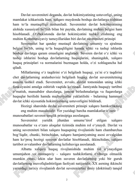 qaro maydonda boshqa davlatlarga nisbatan ham to‘la mustaqilligi tushuniladi. suverenitet davlat hokimiyatining alohida xususiyati bo‘lish bilan bir paytda, davlatning muhim belgisi ham hisoblanadi. o‘zbekistonda davlat hokimiyatini tashkil etishning eng muhim konstitutsiyaviy tamoyillaridan biri davlat suvereniteti prinsipi suverenitet har qanday mustaqil davlatning umumiy va ajralmas belgisi bo‘lib, uning to‘la huquqliligini hamda ichki va tashqi ishlarda boshqa davlatga qaram emasligini anglatadi. suveren davlat o‘z ichki va tashqi ishlarini boshqa davlatlarning huquqlarini, shuningdek, xalqaro huquq prinsiplari va normalarini buzmagan holda, o‘zi xohlagancha hal qiladi. millatlarning o‘z taqdirini o‘zi belgilash huquqi, ya’ni o‘z taqdirini chet davlatlarning aralashuvisiz belgilash huquqi davlat suverenitetning asosini tashkil etadi. suverenitet, avvalo, davlat tomonidan uning ichki funksiyasini amalga oshirish vaqtida ko‘rinadi. jamiyatda huquqiy tartibni o‘rnatish, mansabdor shaxslarga, jamoat birlashmalariga va fuqarolarga huquqlar berilishi hamda majburiyatlar yuklatilishi - bularning hammasi davlat ichki siyosatida hokimiyatining ustuvorligini bildiradi. hozirgi sharoitda davlat suvereniteti prinsipi xalqaro hamkorlikning eng muhim masalasidir. yer yuzidagi barcha mamlakatlar o‘zaro …