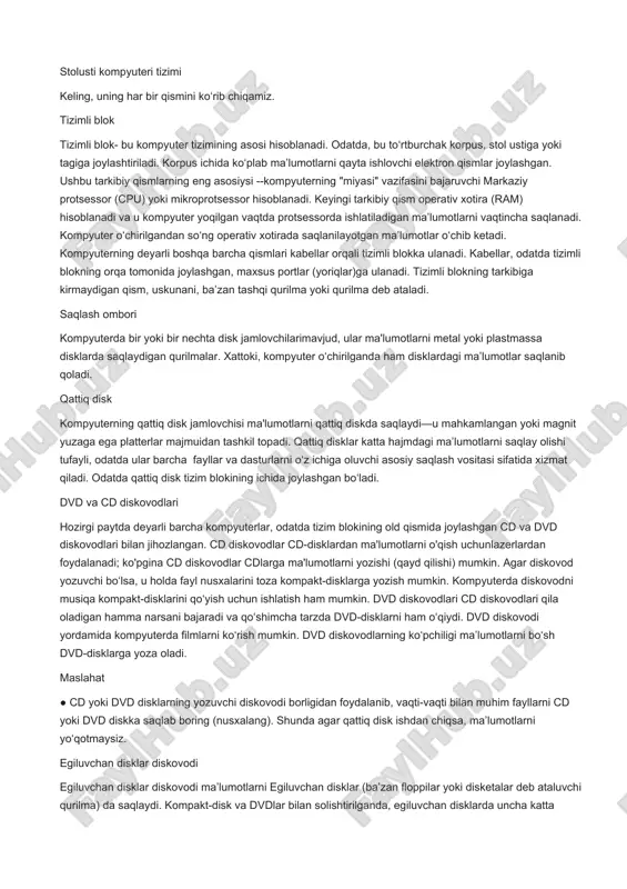 hgan, maxsus portlar (yoriqlar)ga ulanadi. tizimli blokning tarkibiga kirmaydigan qism, uskunani, ba’zan tashqi qurilma yoki qurilma deb ataladi. saqlash ombori kompyuterda bir yoki bir nechta disk jamlovchilarimavjud, ular ma'lumotlarni metal yoki plastmassa disklarda saqlaydigan qurilmalar. xattoki, kompyuter o‘chirilganda ham disklardagi ma’lumotlar saqlanib qoladi. qattiq disk kompyuterning qattiq disk jamlovchisi ma'lumotlarni qattiq diskda saqlaydi—u mahkamlangan yoki magnit yuzaga ega platterlar majmuidan tashkil topadi. qattiq disklar katta hajmdagi ma’lumotlarni saqlay olishi tufayli, odatda ular barcha fayllar va dasturlarni o‘z ichiga oluvchi asosiy saqlash vositasi sifatida xizmat qiladi. odatda qattiq disk tizim blokining ichida joylashgan bo‘ladi. dvd va cd diskovodlari hozirgi paytda deyarli barcha kompyuterlar, odatda tizim blokining old qismida joylashgan cd va dvd diskovodlari bilan jihozlangan. cd diskovodlar cd-disklardan ma'lumotlarni o'qish uchunlazerlardan foydalanadi; ko'pgina cd diskovodlar cdlarga ma'lumotlarni yozishi (qayd qilishi) mumkin. agar diskovod yozuvchi bo‘lsa, u holda fayl nusxalarini toza kompakt-disklarga yozish mumkin. kompyuterda diskovodni musiqa kompakt-disklarini qo‘yish uchun ishlatish ham …