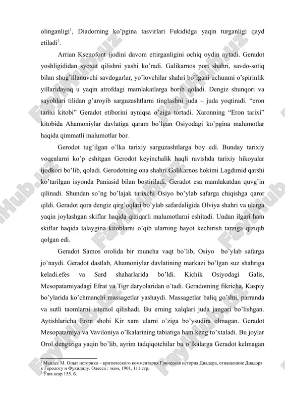 sarguzashtlarni tinglashni juda – juda yoqtiradi. “eron tarixi kitobi” geradot etiborini ayniqsa o’ziga tortadi. xaronning “eron tarixi” kitobida ahamoniylar davlatiga qaram bo’lgan osiyodagi ko’pgina malumotlar haqida qimmatli malumotlar bor. gerodot tug’ilgan o’lka tarixiy sarguzashtlarga boy edi. bunday tarixiy voqealarni ko’p eshitgan gerodot keyinchalik haqli ravishda tarixiy hikoyalar ijodkori bo’lib, qoladi. gerodotning ona shahri galikarnos hokimi lagdimid qarshi ko’tarilgan isyonda paniasid bilan bostiriladi. geradot esa mamlakatdan quvg’in qilinadi. shundan so’ng bo’lajak tarixchi osiyo bo’ylab safarga chiqishga qaror qildi. geradot qora dengiz qirg’oqlari bo’ylab safardaligida olviya shahri va ularga yaqin joylashgan skiflar haqida qiziqarli malumotlarni eshitadi. undan ilgari ham skiflar haqida talaygina kitoblarni o’qib ularning hayot kechirish tarziga qiziqib qolgan edi. geradot samos orolida bir muncha vaqt bo’lib, osiyo bo’ylab safarga jo’naydi. geradot dastlab, ahamoniylar davlatining markazi bo’lgan suz shahriga keladi.efes va sard shaharlarida bo’ldi. kichik osiyodagi galis, mesopatamiyadagi efrat va tigr daryolaridan o’tadi. geradotning fikricha, kaspiy bo’ylarida ko’chmanchi massagetlar yashaydi. massagetlar …
