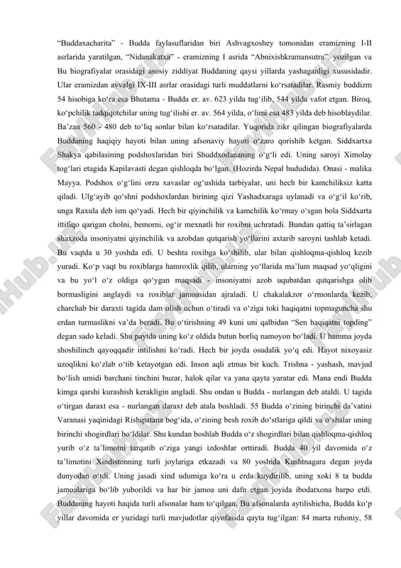 i yotadi. buddizm asoschisining shaxsi. buddizm asoschisi haqiqiy tarixiy shaxsdir. bu ko‘plab buddizm bilan shug‘ullangan tadqiqotchi olimlar bizgacha etib kelgan manbalar asosida isbot qilganlar. buddizm asoschisi haqida xabar beruvchi folklor va badiiy adabiyotlar uni siddxarta, gautama, shakyamuni, budda, tadxagata, djipa, bxagavan kabi ismlar bilan zikr etadilar. bu ismlarning ma’nolari quyidagicha: siddxartxa - shaxsiy ismi, gautama - urug‘ ismi, shakyamuni - shaklar yoki shakiya qabilasidan chiqqan donishmand, budda - nurlangan, tadxagata - shunday qilib shunday ketgan, djina - g‘olib, bxagavan - tantana qiluvchi. bu ismlar ichida eng mashxuri budda ismi bo‘lib, shu ismdan uning dinga buddizm nomi berilgan. hozirgi kunda buddaning beshta biografiyasi ma’lumdir: “maxavostu” - eramizning ii asrida yozilgan, “lalitavistara” - eramizning hindistondagi buddahaykali ii-iii asrlarida yuzaga kelgan, “buddaxacharita” - budda faylasuflaridan biri ashvagxoshey tomonidan eramizning i-ii asrlarida yaratilgan, “nidanakatxa” - eramizning i asrida “abnixishkramansutra”. yozilgan va bu biografiyalar orasidagi asosiy ziddiyat buddaning qaysi yillarda yashaganligi xususidadir. ular eramizdan avvalgi …