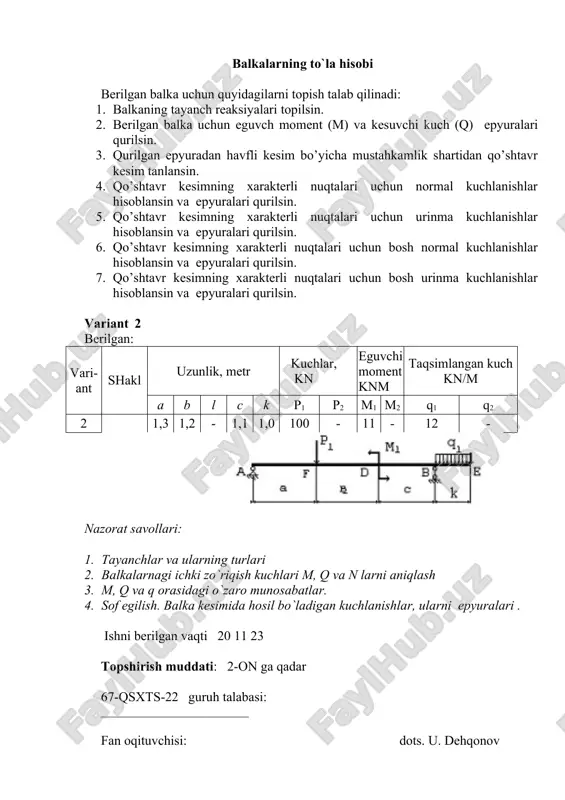 akterli nuqtalari uchun bosh urinma kuchlanishlar hisoblansin va epyuralari qurilsin. variant 2 berilgan: vari-ant shakl uzunlik, metr kuchlar, kn eguvchi moment knm taqsimlangan kuch kn/m a b l c k p1 p2 m1 m2 q1 q2 2 1,3 1,2 - 1,1 1,0 100 - 11 - 12 - nazorat savollari: 1. tayanchlar va ularning turlari 2. balkalarnagi ichki zo`riqish kuchlari m, q va n larni aniqlash 3. m, q va q orasidagi o`zaro munosabatlar. 4. sof egilish. balka kesimida hosil bo`ladigan kuchlanishlar, ularni epyuralari . ishni berilgan vaqti 20 11 23 topshirish muddati: 2-on ga qadar 67-qsxts-22 guruh talabasi: __________________________ fan oqituvchisi: dots. u. dehqonov balkalarning to`la hisobi berilgan balka uchun quyidagilarni topish talab qilinadi: 1. balkaning tayanch reaksiyalari topilsin. 2. berilgan balka uchun eguvch moment (m) va kesuvchi kuch (q) epyuralari qurilsin. 3. qurilgan epyuradan havfli kesim bo’yicha mustahkamlik shartidan qo’shtavr kesim tanlansin. 4. qo’shtavr kesimning xarakterli nuqtalari uchun …