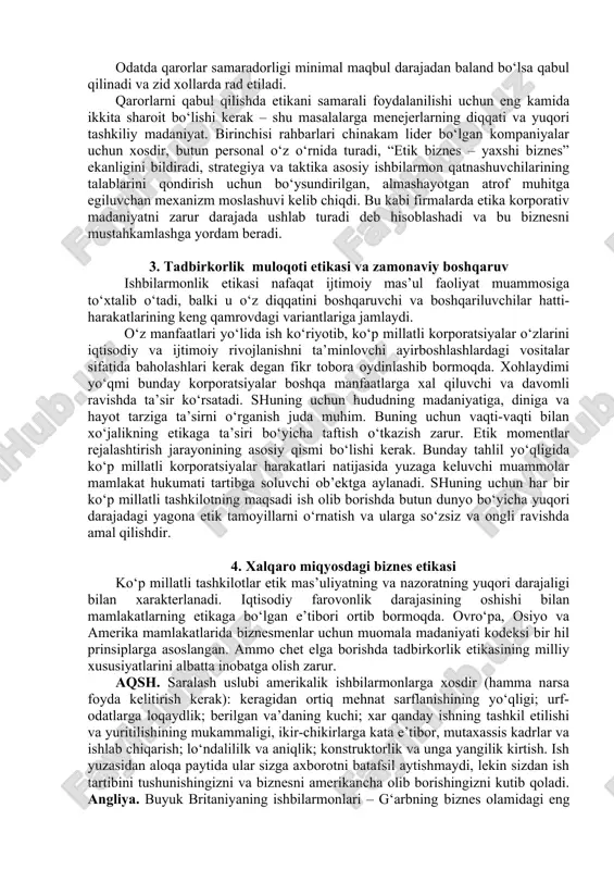 ullarni o‘zlashtirish qiziqqan tomonlarga o‘zining qarorlarini tushuntirishga, oxirida esa – axloqiy dalillar sifatini baholashga imkon beradi. etik dalillarni qurishda ikkita eng ko‘p tarqalgan tamoyil mavjud – utilitarizm (manfaatparstlik) tamoyili va axloqiy talab tamoyili. utilitarizm tamoyiliga ko‘ra faoliyat axloqiy oqlangan hisoblanadi, agarda u maksimal odamlar soniga makismal foydani olib kelish yoki olib kelayotgan tendensiyaga ega bo‘lsa. umumiy foyda olib kelinayotgan zarar hajmi bilan solishtiriladi, va agarda u ustun kelsa, qarorlar etikaga zid bo‘lib hisoblanadi. agarda barcha alternativ faoliyatlar u yoki bu darajada zarar olib keladigan bo‘lsa, unda “eng kam yomonlik” tanlab olinadi. odatda qarorlar samaradorligi minimal maqbul darajadan baland bo‘lsa qabul qilinadi va zid xollarda rad etiladi. qarorlarni qabul qilishda etikani samarali foydalanilishi uchun eng kamida ikkita sharoit bo‘lishi kerak – shu masalalarga menejerlarning diqqati va yuqori tashkiliy madaniyat. birinchisi rahbarlari chinakam lider bo‘lgan kompaniyalar uchun xosdir, butun personal o‘z o‘rnida turadi, “etik biznes – yaxshi biznes” ekanligini bildiradi, strategiya va …