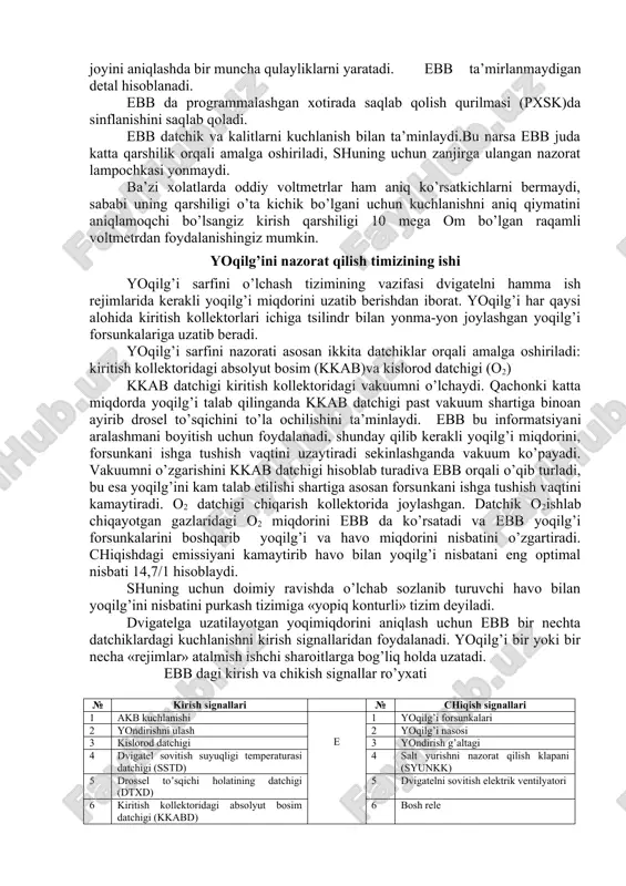 lan yonma-yon joylashgan yoqilg’i forsunkalariga uzatib beradi. yoqilg’i sarfini nazorati asosan ikkita datchiklar orqali amalga oshiriladi: kiritish kollektoridagi absolyut bosim (kkab)va kislorod datchigi (o2) kkab datchigi kiritish kollektoridagi vakuumni o’lchaydi. qachonki katta miqdorda yoqilg’i talab qilinganda kkab datchigi past vakuum shartiga binoan ayirib drosel to’sqichini to’la ochilishini ta’minlaydi. ebb bu informatsiyani aralashmani boyitish uchun foydalanadi, shunday qilib kerakli yoqilg’i miqdorini, forsunkani ishga tushish vaqtini uzaytiradi sekinlashganda vakuum ko’payadi. vakuumni o’zgarishini kkab datchigi hisoblab turadiva ebb orqali o’qib turladi, bu esa yoqilg’ini kam talab etilishi shartiga asosan forsunkani ishga tushish vaqtini kamaytiradi. o2 datchigi chiqarish kollektorida joylashgan. datchik o2ishlab chiqayotgan gazlaridagi o2 miqdorini ebb da ko’rsatadi va ebb yoqilg’i forsunkalarini boshqarib yoqilg’i va havo miqdorini nisbatini o’zgartiradi. chiqishdagi emissiyani kamaytirib havo bilan yoqilg’i nisbatani eng optimal nisbati 14,7/1 hisoblaydi. shuning uchun doimiy ravishda o’lchab sozlanib turuvchi havo bilan yoqilg’ini nisbatini purkash tizimiga «yopiq konturli» tizim deyiladi. dvigatelga uzatilayotgan yoqimiqdorini aniqlash uchun …