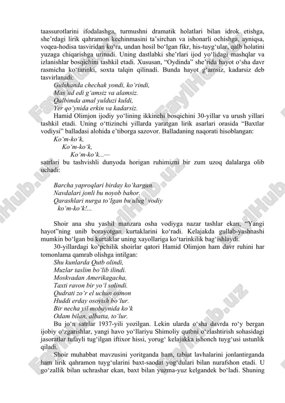 ini tashkil etadi. shoirning birinchi she’ri “kimdir” (1926) e’lon qilinganda, muallif o‘n etti yoshda, to‘ng‘ich kitobi – “ko‘klam” (1929) bosilib chiqqanda esa yigirma yoshda edi. shoirning birinchi to‘plamiga yozilgan so‘zboshida shunday deyilgan edi: “nafis adabiyotimiz yana bir “ko‘klam" bilan bezaldi... “ko‘klam”, asosan, mazmun, qisman shakl bilan hozirning qo‘shig‘i bo‘lishga haqlidir. shoir mana shu hayotning vakili bo‘lib maydonga chiqadir...”(hamid olimjon . ko‘klam. samarqand-toshkent, uzdavnashr, 1929, 4-bet). hamid olimjon “ko‘klam” kitobidan boshlab hayot haqidagi o‘z taassurotlarini ifodalashga, turmushni dramatik holatlari bilan idrok etishga, she’rdagi lirik qahramon kechinmasini ta’sirchan va ishonarli ochishga, ayniqsa, voqea-hodisa tasviridan ko‘ra, undan hosil bo‘lgan fikr, his-tuyg‘ular, qalb holatini yuzaga chiqarishga urinadi. uning dastlabki she’rlari ijod yo‘lidagi mashqlar va izlanishlar bosqichini tashkil etadi. xususan, “oydinda” she’rida hayot o‘sha davr rasmicha ko‘tarinki, soxta talqin qilinadi. bunda hayot g‘amsiz, kadarsiz deb tasvirlanadi: gulshanda chechak yondi, ko‘rindi, mas’ud edi g‘amsiz va alamsiz. qalbimda amal yulduzi kuldi, yer qo‘ynida erkin va kadarsiz. hamid …