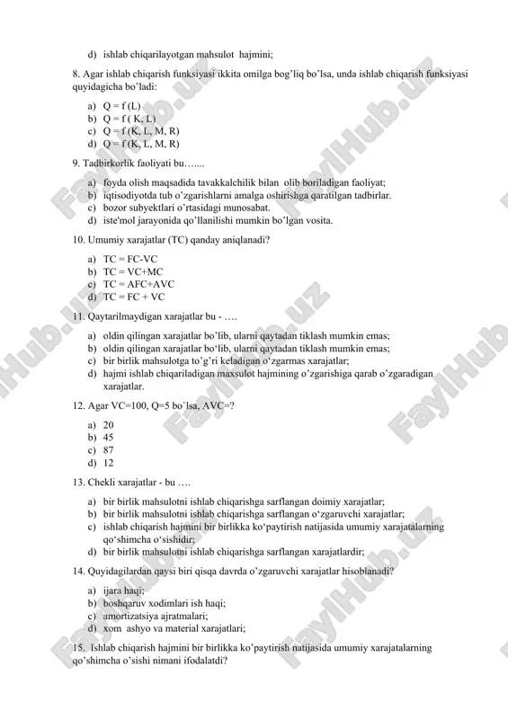 iqarish funksiyasi ikkita omilga bog’liq bo’lsa, unda ishlab chiqarish funksiyasi quyidagicha bo’ladi: a) q = f (l) b) q = f ( k, l) c) q = f (k, l, m, r) d) q = f (k, l, m, r) 9. tadbirkorlik faoliyati bu….... a) foyda olish maqsadida tavakkalchilik bilan olib boriladigan faoliyat; b) iqtisodiyotda tub o’zgarishlarni amalga oshirishga qaratilgan tadbirlar. c) bozor subyektlari o’rtasidagi munosabat. d) iste'mol jarayonida qo’llanilishi mumkin bo’lgan vosita. 10. umumiy xarajatlar (tc) qanday aniqlanadi? a) tc = fc-vc b) tc = vc+mc c) tc = afc+avc d) tc = fc + vc 11. qaytarilmaydigan xarajatlar bu - …. a) oldin qilingan xarajatlar bo’lib, ularni qaytadan tiklash mumkin emas; b) oldin qilingan xarajatlar bo‘lib, ularni qaytadan tiklash mumkin emas; c) bir birlik mahsulotga to’g’ri keladigan o‘zgarmas xarajatlar; d) hajmi ishlab chiqariladigan maxsulot hajmining o’zgarishiga qarab o’zgaradigan xarajatlar. 12. agar vc=100, q=5 bo`lsa, avc=? a) 20 b) …