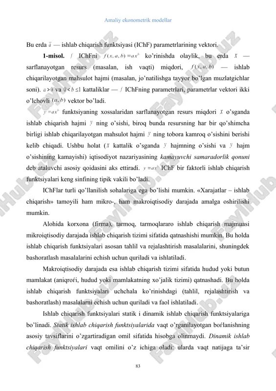 a hajm o’sishining kamayishi) iqtisodiyot nazariyasining kamayuvchi samaradorlik qonuni deb ataluvchi asosiy qoidasini aks ettiradi. ichf bir faktorli ishlab chiqarish funktsiyalari keng sinfining tipik vakili bo’ladi. ichflar turli qo’llanilish sohalariga ega bo’lishi mumkin. «xarajatlar – ishlab chiqarish» tamoyili ham mikro-, ham makroiqtisodiy darajada amalga oshirilishi mumkin. alohida korxona (firma), tarmoq, tarmoqlararo ishlab chiqarish majmuasi mikroiqtisodiy darajada ishlab chiqarish tizimi sifatida qatnashishi mumkin. bu holda ishlab chiqarish funktsiyalari asosan tahlil va rejalashtirish masalalarini, shuningdek bashoratlash masalalarini echish uchun quriladi va ishlatiladi. makroiqtisodiy darajada esa ishlab chiqarish tizimi sifatida hudud yoki butun mamlakat (aniqroѓi, hudud yoki mamlakatning xo’jalik tizimi) qatnashadi. bu holda ishlab chiqarish funktsiyalari uchchala ko’rinishdagi (tahlil, rejalashtirish va bashoratlash) masalalarni echish uchun quriladi va faol ishlatiladi. ishlab chiqarish funktsiyalari statik i dinamik ishlab chiqarish funktsiyalariga bo’linadi. statik ishlab chiqarish funktsiyalarida vaqt o’rganilayotgan boѓlanishning asosiy tavsiflarini o’zgartiradigan omil sifatida hisobga olinmaydi. dinamik ishlab chiqarish funktsiyalari vaqt omilini o’z ichiga oladi: ularda …