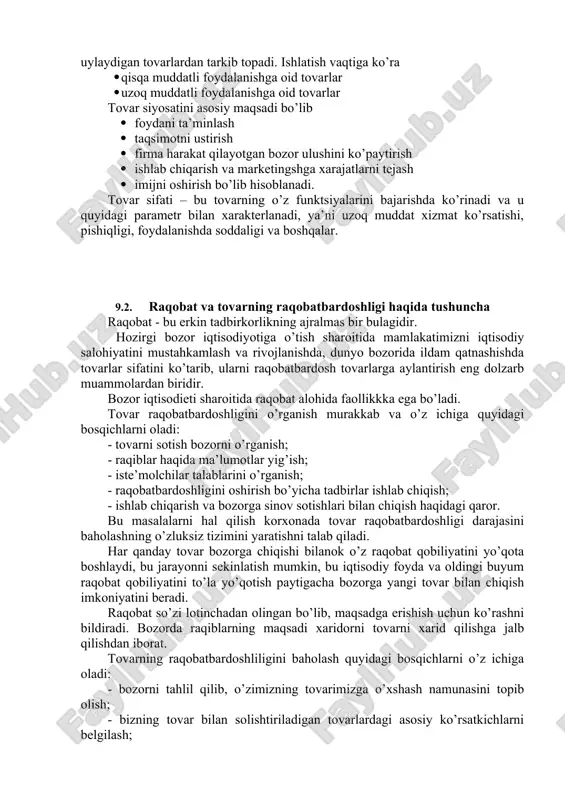 ulodda holatlar uchun xarid qilinadigan tovarlar (zont). dastlabki tanlov asosidagi tovarlar safiga: mebel, kiyim-kechak, uy-ro’zgor uchun elektr jixozlari kiradi va u xaridorlarni kiyoslashni, narx, moda, dizayn jihatidan tanlovda bir muncha mulohaza yuritishni talab qiladi. ushbu tovarlar: · o’xshash tovarlar (sifat jihatdan bir-biriga yaqin, lekin dizayn, narxi bo’yicha farqlanadi,) · alohida ko’rinishdagi tovarlar (rangi, fasoni, navi jihatidan) passiv talabdagi tovarlar – xaridorlarga notanish yoki ular xususida juda kam uylaydigan tovarlardan tarkib topadi. ishlatish vaqtiga ko’ra · qisqa muddatli foydalanishga oid tovarlar · uzoq muddatli foydalanishga oid tovarlar tovar siyosatini asosiy maqsadi bo’lib · foydani ta’minlash · taqsimotni ustirish · firma harakat qilayotgan bozor ulushini ko’paytirish · ishlab chiqarish va marketingshga xarajatlarni tejash · imijni oshirish bo’lib hisoblanadi. tovar sifati – bu tovarning o’z funktsiyalarini bajarishda ko’rinadi va u quyidagi parametr bilan xarakterlanadi, ya’ni uzoq muddat xizmat ko’rsatishi, pishiqligi, foydalanishda soddaligi va boshqalar. 9.2. raqobat va tovarning raqobatbardoshligi haqida tushuncha raqobat - …