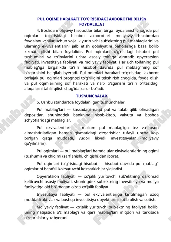 liyati, investitsiya faoliyati va moliyaviy faoliyat. har uch toifaning pul mablag‘iga birgalikda ta’siri hisobot davrida pul mablag‘ining sof o‘zgarishini belgilab byeradi. pul oqimlari harakati to‘g‘risidagi axborot bo‘lajak pul oqimlari prognozi to‘g‘riligini tekshirish chog‘ida, foyda olish va pul oqimlarining sof harakati va narx o‘zgarishi ta’siri o‘rtasidagi aloqalarni tahlil qilish chog‘ida zarur bo‘ladi. tushunchalar 5. ushbu standartda foydalanilgan tushunchalar: pul mablag‘lari — kassadagi naqd pul va talab qilib olinadigan depozitlar, shuningdek bankning hisob-kitob, valyuta va boshqa schyotlaridagi mablag‘lar. pul ekvivalentlari — ma’lum pul mablag‘iga tez va oson almashtiriladigan hamda qiymatidagi o‘zgarishlar tufayli uncha ko‘p bo‘lgan qisqa muddatli, yuqori likvidli investitsiyalar (moliyaviy qo‘yilmalar). pul oqimlari — pul mablag‘lari hamda ular ekvivalentlarining oqimi (tushumi) va chiqimi (sarflanishi, chiqishi)dan iborat. pul oqimlari to‘g‘risidagi hisobot — hisobot davrida pul mablag‘i oqimlarini batafsil ko‘rsatuvchi ko‘rsatkichlar yig‘indisi. opyeratsion faoliyati — xo‘jalik yurituvchi sub’ektning daromad keltiruvchi asosiy faoliyati, shuningdek sub’ektning investitsiya va moliya faoliyatiga oid bo‘lmagan o‘zga xo‘jalik faoliyati. …