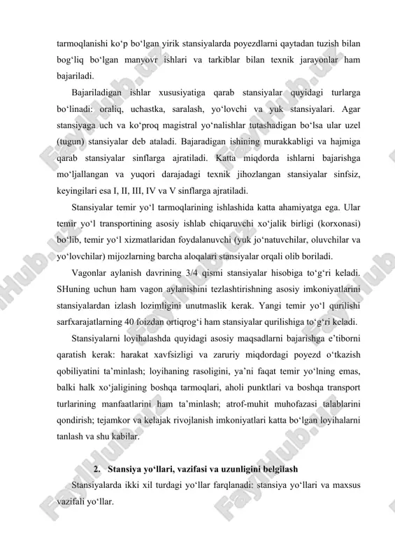 stansiyalar quyidagi turlarga bo‘linadi: oraliq, uchastka, saralash, yo‘lovchi va yuk stansiyalari. agar stansiyaga uch va ko‘proq magistral yo‘nalishlar tutashadigan bo‘lsa ular uzel (tugun) stansiyalar deb ataladi. bajaradigan ishining murakkabligi va hajmiga qarab stansiyalar sinflarga ajratiladi. katta miqdorda ishlarni bajarishga mo‘ljallangan va yuqori darajadagi texnik jihozlangan stansiyalar sinfsiz, keyingilari esa i, ii, iii, iv va v sinflarga ajratiladi. stansiyalar temir yo‘l tarmoqlarining ishlashida katta ahamiyatga ega. ular temir yo‘l transportining asosiy ishlab chiqaruvchi xo‘jalik birligi (korxonasi) bo‘lib, temir yo‘l xizmatlaridan foydalanuvchi (yuk jo‘natuvchilar, oluvchilar va yo‘lovchilar) mijozlarning barcha aloqalari stansiyalar orqali olib boriladi. vagonlar aylanish davrining 3/4 qismi stansiyalar hisobiga to‘g‘ri keladi. shuning uchun ham vagon aylanishini tezlashtirishning asosiy imkoniyatlarini stansiyalardan izlash lozimligini unutmaslik kerak. yangi temir yo‘l qurilishi sarfxarajatlarning 40 foizdan ortiqrog‘i ham stansiyalar qurilishiga to‘g‘ri keladi. stansiyalarni loyihalashda quyidagi asosiy maqsadlarni bajarishga e’tiborni qaratish kerak: harakat xavfsizligi va zaruriy miqdordagi poyezd o‘tkazish qobiliyatini ta’minlash; loyihaning rasoligini, ya’ni faqat temir …
