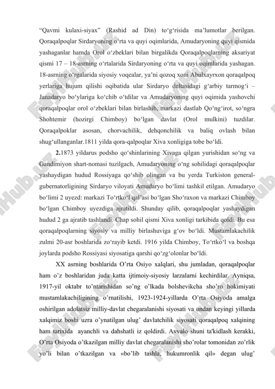 ar bir qismi irtishdan kelgan qipchoqlar bilan qorishib, asta-sekin ularning tilini qabul qila boshlagan. qoʻlyozma manbalarda (rus yilnomalarida) “chyornie klobuki”, “qavmi kulaxi-siyax” (rashid ad din) toʻgʻrisida maʼlumotlar berilgan. qoraqalpoqlar sirdaryoning oʻrta va quyi oqimlarida, amudaryoning quyi qismida yashaganlar hamda orol oʻzbeklari bilan birgalikda qoraqalpoqlarning aksariyat qismi 17 – 18-asrning oʻrtalarida sirdaryoning oʻrta va quyi oqimlarida yashagan. 18-asrning oʻrgalarida siyosiy voqealar, yaʼni qozoq xoni abulxayrxon qoraqalpoq yerlariga hujum qilishi oqibatida ular sirdaryo deltasidagi gʻarbiy tarmogʻi – janadaryo boʻylariga koʻchib oʻtdilar va amudaryoning quyi oqimida yashovchi qoraqalpoqlar orol oʻzbeklari bilan birlashib, markazi dastlab qoʻngʻirot, soʻngra shohtemir (hozirgi chimboy) boʻlgan davlat (orol mulkini) tuzdilar. qoraqalpoklar asosan, chorvachilik, dehqonchilik va baliq ovlash bilan shugʻullanganlar.1811 yilda qora-qalpoqlar xiva xonligiga tobe boʻldi. 2.1873 yildarus podsho qoʻshinlarining xivaga qilgan yurishidan soʻng va gandimiyon shart-nomasi tuzilgach, amudaryoning oʻng sohilidagi qoraqalpoqlar yashaydigan hudud rossiyaga qoʻshib olingan va bu yerda turkiston general-gubernatorligining sirdaryo viloyati amudaryo boʻlimi tashkil etilgan. amudaryo boʻlimi …