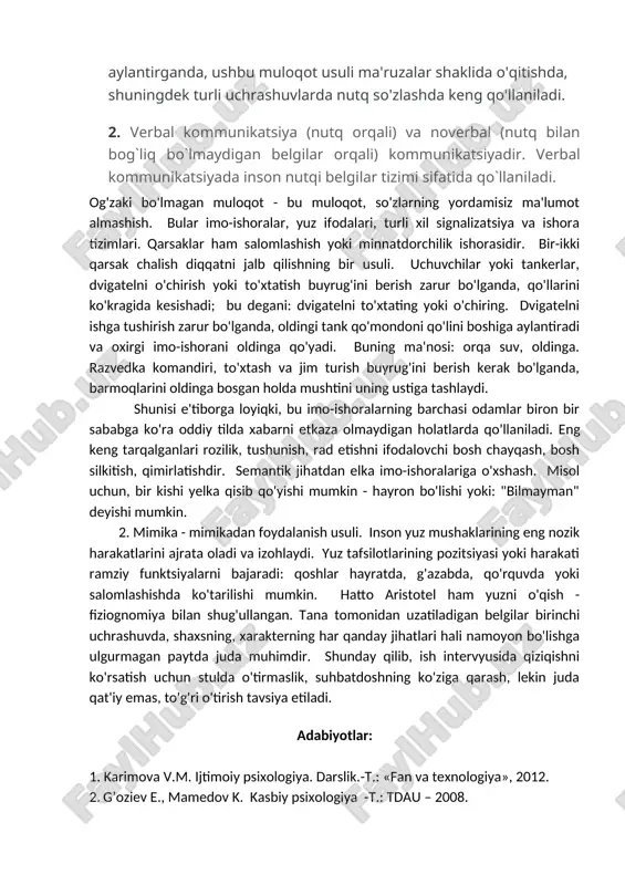 ishoralar, yuz ifodalari, turli xil signalizatsiya va ishora tizimlari. qarsaklar ham salomlashish yoki minnatdorchilik ishorasidir. bir-ikki qarsak chalish diqqatni jalb qilishning bir usuli. uchuvchilar yoki tankerlar, dvigatelni o'chirish yoki to'xtatish buyrug'ini berish zarur bo'lganda, qo'llarini ko'kragida kesishadi; bu degani: dvigatelni to'xtating yoki o'chiring. dvigatelni ishga tushirish zarur bo'lganda, oldingi tank qo'mondoni qo'lini boshiga aylantiradi va oxirgi imo-ishorani oldinga qo'yadi. buning ma'nosi: orqa suv, oldinga. razvedka komandiri, to'xtash va jim turish buyrug'ini berish kerak bo'lganda, barmoqlarini oldinga bosgan holda mushtini uning ustiga tashlaydi. shunisi e'tiborga loyiqki, bu imo-ishoralarning barchasi odamlar biron bir sababga ko'ra oddiy tilda xabarni etkaza olmaydigan holatlarda qo'llaniladi. eng keng tarqalganlari rozilik, tushunish, rad etishni ifodalovchi bosh chayqash, bosh silkitish, qimirlatishdir. semantik jihatdan elka imo-ishoralariga o'xshash. misol uchun, bir kishi yelka qisib qo'yishi mumkin - hayron bo'lishi yoki: "bilmayman" deyishi mumkin. 2. mimika - mimikadan foydalanish usuli. inson yuz mushaklarining eng nozik harakatlarini ajrata oladi va izohlaydi. yuz …
