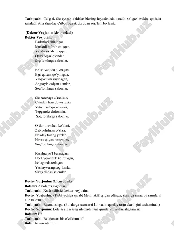 kerak. bola: badantarbiya bilan shug`ullanishimiz kerak. bola: o`z vaqtida to`g`ri ovqatlanishimiz kerak. bola: toza havoda sayr qilishimiz kerak. tarbiyachi: to`g`ri. siz aytgan qoidalar bizning hayotimizda kerakli bo`lgan muhim qoidalar sanaladi. ana shunday e’tibor bersak biz doim sog`lom bo`lamiz. (doktor voyjonim kirib keladi) doktor voyjonim: badanlari chiniqqan, muskuli bo`rtib chiqqan, yaxshi uxlab tiniqqan, qalbi olgan oromlar, sog`lomlarga salomlar. bo`sh vaqtida o`ynagan, egri qadam qo`ymagan, yalqovlikni suymagan, angrayib qolgan xomlar, sog`lomlarga salomlar. siz barchaga o`rnaksiz, chindan ham dovyurakiz. vatan, xalqqa keraksiz, topgansiz ehtiromlar, sog`lomlarga salomlar. o`tkir , ravshan ko`zlari, zab kelishgan o`zlari. nokday tarang yuzlari, havas qilgan rassomlar, sog`lomlarga salomlar. kasalga yo`l bermagan, hech yomonlik ko`rmagan, ishlaganda terlagan, yashayvering,sog`lomlar, sizga dildan salomlar. doctor voyjonim: salom bolalar. bolalar: assalomu alaykum. tarbiyachi: xush kelibsiz doktor voyjonim. doctor voyjonim: (tarbiyachiga qarab) meni taklif qilgan edingiz, sizlarga mana bu rasmlarni olib keldim. tarbiyachi: raxmat sizga. (bolalarga rasmlarni ko`rsatib, qanday rasm ekanligini tushuntiradi). doctor voyjonim: bolalar siz …