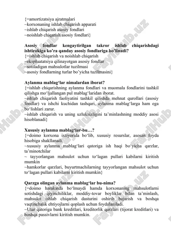 a nima deb ataladi? {=amortizatsiya ajratmalari ~korxonaning ishlab chiqarish apparati ~ishlab chiqarish asosiy fondlari ~noishlab chiqarish asosiy fondlari} asosiy fondlar kengaytirilgan takror ishlab chiqarishdagi ishtirokiga ko’ra qanday asosiy fondlariga bo’linadi? {=ishlab chiqarish va noishlab chiqarish ~ekspluatatsiya qilinayotgan asosiy fondlar ~sotiladigan mahsulotlar tuzilmasi ~asosiy fondlarning turlar bo’yicha tuzilmasini} aylanma mablag‘lar nimalardan iborat? {=ishlab chiqarishning aylanma fondlari va muomala fondlarini tashkil qilishga mo‘ljallangan pul mablag‘laridan iborat. ~ishlab chiqarish faoliyatini tashkil qilishda mehnat qurollari (asosiy fondlar) va ishchi kuchidan tashqari, aylanma mablag‘larga ham ega bo‘lishlari zarur. ~ishlab chiqarish va uning uzluksizligini ta’minlashning moddiy asosi hisoblanadi} xususiy aylanma mablag‘lar-bu…? {=doimo korxona ixtiyorida bo‘lib, xususiy resurslar, asosan foyda hisobiga shakllanadi. ~xususiy aylanma mablag‘lari qatoriga ish haqi bo‘yicha qarzlar, ta’minotchilar ~ tayyorlangan mahsulot uchun to‘lagan pullari kabilarni kiritish mumkin ~hamkorlar qarzlari, buyurtmachilarning tayyorlangan mahsulot uchun to‘lagan pullari kabilarni kiritish mumkin} qarzga olingan aylanma mablag‘lar bu-nima? {=doimo harakatda bo‘lmaydi hamda korxonaning mahsulotlarni sotishdagi qiyinchiliklar, moddiy-tovar boyliklar bilan …