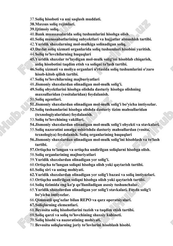 hisobotiga o'zgartirishlar kiritish. 35. soliqlar va yig'imlar turlari. 36. jami yillik daromad to'g'risidagi deklaratsiya asosida daromadlarga soliq solish. 37. soliq hisoboti va uni saqlash muddati. 38. maxsus soliq rejimlari. 39. ijtimoiy soliq. 40. bank muassasalarida soliq tushumlarini hisobga olish. 41. soliq munosabatlarining subyektlari va hujjatlar almashish tartibi. 42. yuridik shaxslarning mol-mulkiga solinadigan soliq. 43. davlat soliq xizmati organlarida soliq tushumlari hisobini yuritish. 44. soliq to'lovchilarning huquqlari 45. yuridik shaxslar to'laydigan mol-mulk solig'ini hisoblab chiqarish, soliq hisobotini taqdim etish va soliqni to'lash tartibi. 46. soliq xizmati va moliya organlari o'rtasida soliq tushumlarini o'zaro hisob-kitob qilish tartibi. 47. soliq to'lovchilarning majburiyatlari 48. jismoniy shaxslardan olinadigan mol-mulk solig'i. 49. soliq obyektlarini hisobga olishda dasturiy hisobga olishning maxsullaridan (vositalaridan) foydalanish. 50. soliq agentlari. 51. jismoniy shaxslardan olinadigan mol-mulk solig'i bo'yicha imtiyozlar. 52. soliq tushumlarini hisobga olishda dasturiy tizim mahsullaridan (texnologiyalaridan) foydalanish. 53. soliq to'lovchining vakillari. 54. jismoniy shaxslardan olinadigan mol-mulk solig'i obyekti va stavkalari. …