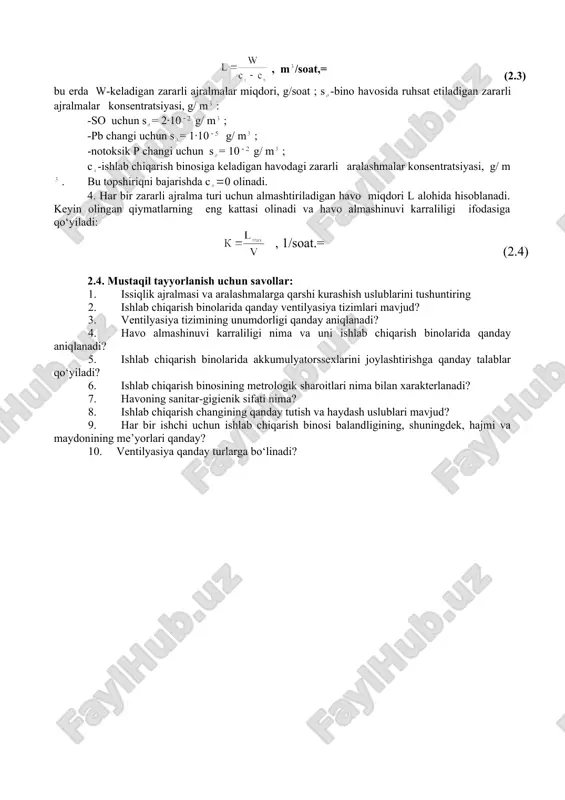 ing issiqlik sig‘imi, s(1 kj/kg·k; ((– olib kiriladigan va xaydaladigan havolar haroratlarining farqi, k; (ir – olib kiriladigan havoning zichligi γ 1.29 kg/m . 3. bino havosida zararli gazlar va changlar bo‘lganida, ularni ruhsat etiladigan normalargacha kamaytirish uchun binoga uzatiladigan zarur havo miqdori quyidagi ifoda orqali hisoblanadi: , m /soat,= (2.3) bu erda w-keladigan zararli ajralmalar miqdori, g/soat ; s -bino havosida ruhsat etiladigan zararli ajralmalar konsentratsiyasi, g/ m : -so uchun s = 2·10 g/ m ; -pb changi uchun s = 1·10 g/ m ; -notoksik p changi uchun s = 10 g/ m ; c -ishlab chiqarish binosiga keladigan havodagi zararli aralashmalar konsentratsiyasi, g/ m . bu topshiriqni bajarishda c (0 olinadi. 4. har bir zararli ajralma turi uchun almashtiriladigan havo miqdori l alohida hisoblanadi. keyin olingan qiymatlarning eng kattasi olinadi va havo almashinuvi karraliligi ifodasiga qo‘yiladi: , 1/soat.= (2.4) 2.4. mustaqil tayyorlanish uchun savollar: 1. issiqlik …