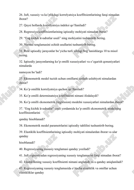 o’ladi? 33. ekonometrik model tuzish uchun omillarni tanlash uslubiyoti nimalardan iborat? 34. ko’p omillik korrelyatsiya qachon qo’llaniladi? 35. ko’p omilli determinatsiya koeffitsienti nimani ifodalaydi? 36. ko’p omilli ekonometrik (regression) modelni xususiyatlari nimalardan iborat? 37. “eng kichik kvadratlar” usuli yordamida ko’p omilli ekonometrik modelning koeffitsientlarini qanday hisoblanadi? 38. ekonometrik model parametrlarini iqtisodiy tahlilini tushuntirib bering. 39. elastiklik koeffitsientlarining iqtisodiy mohiyati nimalardan iborat va ular qanday hisoblanadi? 40. regressiyaning xususiy tenglamasi qanday yoziladi? 41. juft regressiyadan regressiyaning xususiy tenglamasini farqi nimadan iborat? 42. elastiklikning xususiy koeffitsienti nimani anglatadi va u qanday aniqlaniladi? 43. regressiyaning xususiy tenglamasida o’rtacha elastiklik va omillar uchun elastikliklar qanday hisoblanadi? 44. ko’p omilli regressiya tenglamasining ahamiyatliligi qanday baholanadi? 45. ko’p omilli korrelyatsiya koeffitsienti nimalarni tavsiflaydi va u qanday aniqlaniladi? 46. ko’p omilli korrelyatsiya indeksi juft omilli korrelyatsiya indeksiga nisbatan qanday munosabatda bo’lishi kerak va u juft korrelyatsiya koeffitsienti orqali qanday aniqlaniladi? 177 47. korrelyatsiya koeffitsienti to’plami deganda nimani …