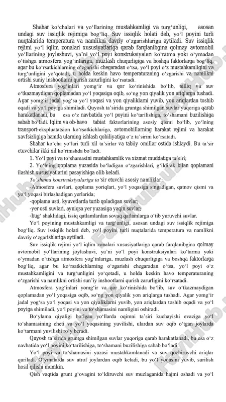 harakatni avtomatik boshqarish uchun ularning qo‘llanilishini kengaytirish; - yo‘llarni muhandislik va arxitektura-badiiy jihozlash loyihasiga topshiriqlar tayyorlash, obodonlashtirish, arxitektura-badiiy bezash, manzaraviy va qordan, qumdan himoyalovchi ko‘kalamzorlashtirish; - shahar yo‘llarini o‘z vaqtida ta’mirlash va saqlash ishlarini tashkil qilishga mo‘ljallangan binolarni, inshootlarni, mashinalarni, transport vositalarini va boshqa asosiy fondlarni samarali ishlatilishini ta’minlash; - yo‘llarni ta’mirlash va saqlash ishlari sifatini oshirish va bahosini pasaytirish bo‘yicha tadbirlarni ishlab chiqish va amalga oshirish, buning uchun yangi fan va texnika yutuqlarini hamda ilg‘or tajribalarni, zamonaviy texnologiyalarni, mahalliy qurilish materiallarini qo‘llash, ishlab chiqarish jarayonlarini avtomatlashtirish va mexanizatsiyalash hamda qo‘l mehnatini bartaraf qilish bo‘yicha tadbirlarni amalga oshirish; - iiv boshqarmalari va mahalliy hokimiyat bilan birgalikda yo‘l va uning inshootlarini qo‘riqlashni taminlash, yo‘l va uning inshootlarini qo‘riqlanishi va ulardan to‘g‘ri foydalanish qoidalariga rioya qilinishini nazorat qilish, yo‘llarni ta’mirlash va saqlashda tabiiy resurslardan oqilona foydalanish bo‘yicha tadbirlarni ishlab chiqish va amalga oshirish. shahar ko‘chalari va yo‘llarining mustahkamligi va turg‘unligi, asosan undagi …