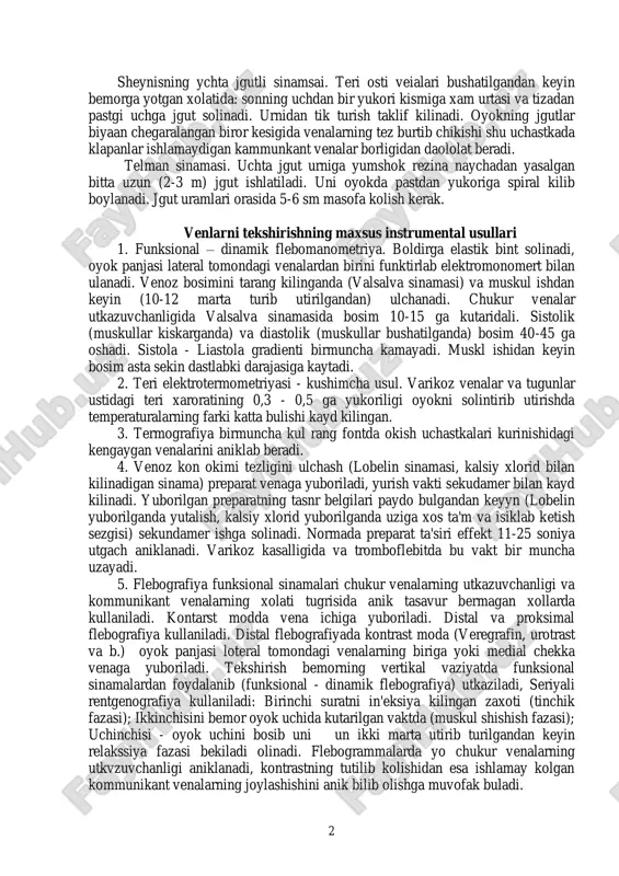 ruvda boldir aylanasining oshishi xam chukur venalarning utkazuvchanligi emasligini kursatadi. kommunikant venalar klapanlarining xolati tugrisilagi tushunchani pratt 2 sinamasi, uchta jgutli sheynis sinamasi va talman sinamasini beradi. pratt - 2 sinamasi. yotgan xolatda teri osti venalari bushatilgandan keyin oyok panjalaridan boshlab elastik bint boglanadi. sung puzrat boglami ustiga jgut boglanadi. bembrga urnidan turishini taklif kilidanadi. jgut ostita ikkinchi elastik bint boglanadi. sungra pastdagi bint uram uram kilib echiladi, yukoridagn bintni esa oyokka bintlar orasida 5-6 sm ochik joy koladigan kilib pastga uraladi. bintlardan ozod bulgan uchastkalarda venaning tez tulishi bu epda ishlamaydigan klapanlari bulgan kommunikant venalar borligini kursatadi. ularga kuk dori surtib kuyiladi. 2 sheynisning ychta jgutli sinamsai. teri osti veialari bushatilgandan keyin bemorga yotgan xolatida: sonning uchdan bir yukori kismiga xam urtasi va tizadan pastgi uchga jgut solinadi. urnidan tik turish taklif kilinadi. oyokning jgutlar biyaan chegaralangan biror kesigida venalarning tez burtib chikishi shu uchastkada klapanlar ishlamaydigan kammunkant venalar …