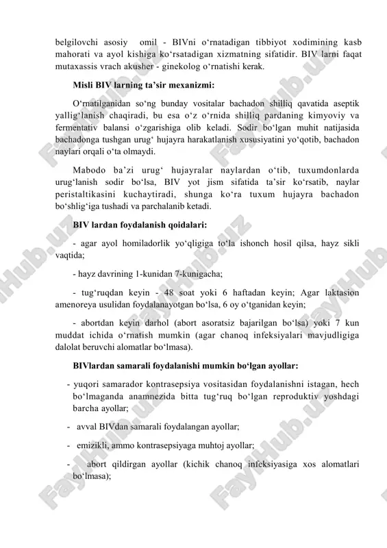 shiga ko‘rsatadigan xizmatning sifatidir. biv larni faqat mutaxassis vrach akusher - ginekolog o‘rnatishi kerak. misli biv larning ta’sir mexanizmi: o‘rnatilganidan so‘ng bunday vositalar bachadon shilliq qavatida aseptik yallig‘lanish chaqiradi, bu esa o‘z o‘rnida shilliq pardaning kimyoviy va fermentativ balansi o‘zgarishiga olib keladi. sodir bo‘lgan muhit natijasida bachadonga tushgan urug‘ hujayra harakatlanish xususiyatini yo‘qotib, bachadon naylari orqali o‘ta olmaydi. mabodo ba’zi urug‘ hujayralar naylardan o‘tib, tuxumdonlarda urug‘lanish sodir bo‘lsa, biv yot jism sifatida ta’sir ko‘rsatib, naylar peristaltikasini kuchaytiradi, shunga ko‘ra tuxum hujayra bachadon bo‘shlig‘iga tushadi va parchalanib ketadi. biv lardan foydalanish qoidalari: - agar ayol homiladorlik yo‘qligiga to‘la ishonch hosil qilsa, hayz sikli vaqtida; - hayz davrining 1-kunidan 7-kunigacha; - tug‘ruqdan keyin - 48 soat yoki 6 haftadan keyin; agar laktasion amenoreya usulidan foydalanayotgan bo‘lsa, 6 oy o‘tganidan keyin; - abortdan keyin darhol (abort asoratsiz bajarilgan bo‘lsa) yoki 7 kun muddat ichida o‘rnatish mumkin (agar chanoq infeksiyalari mavjudligiga dalolat beruvchi alomatlar …
